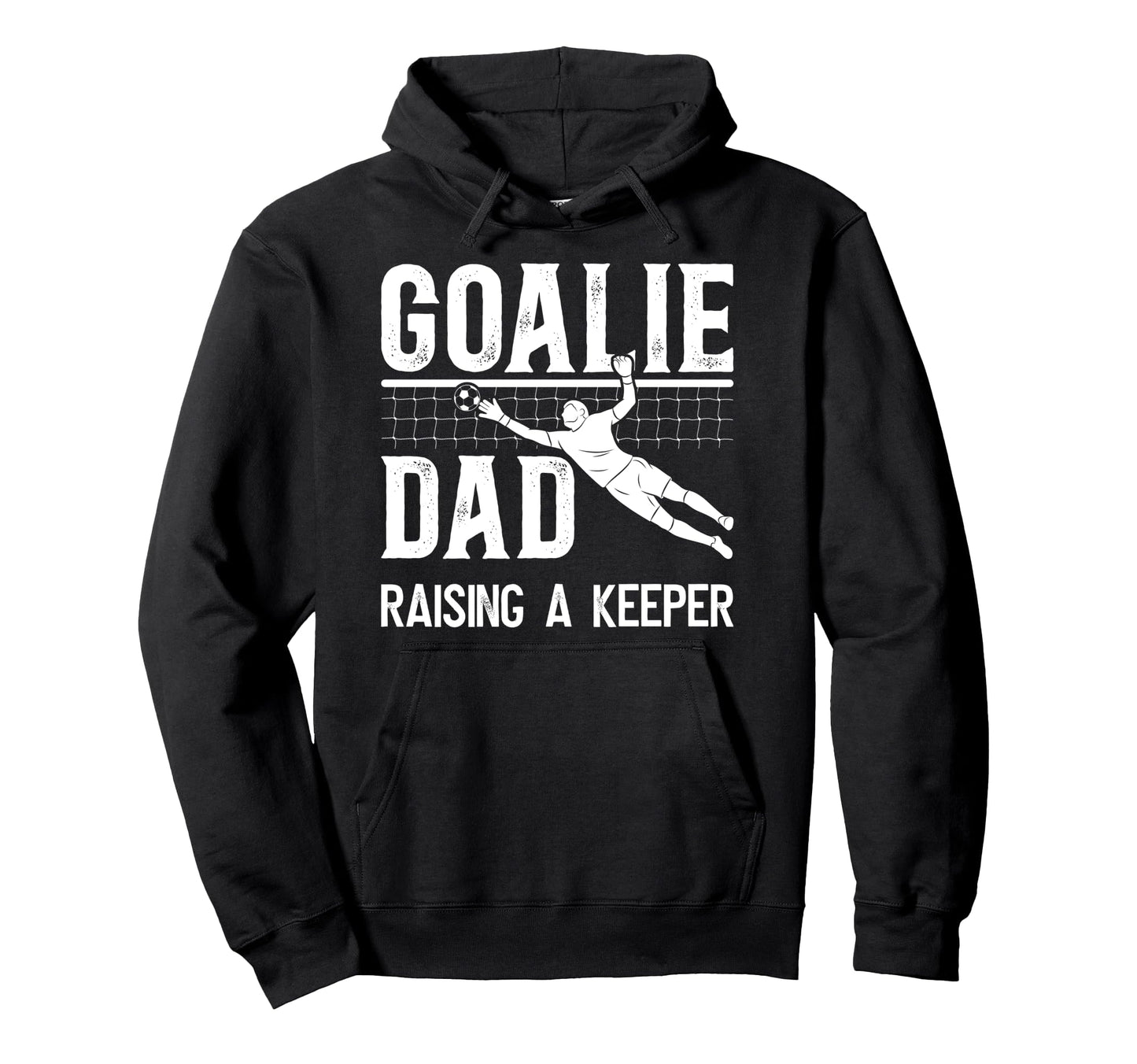 Soccer Goalie Dad Raising Soccer Keeper Dad Hoodie - Trendy Graphic Unisex - T-Shirt, Sweatshirt, Hoodie