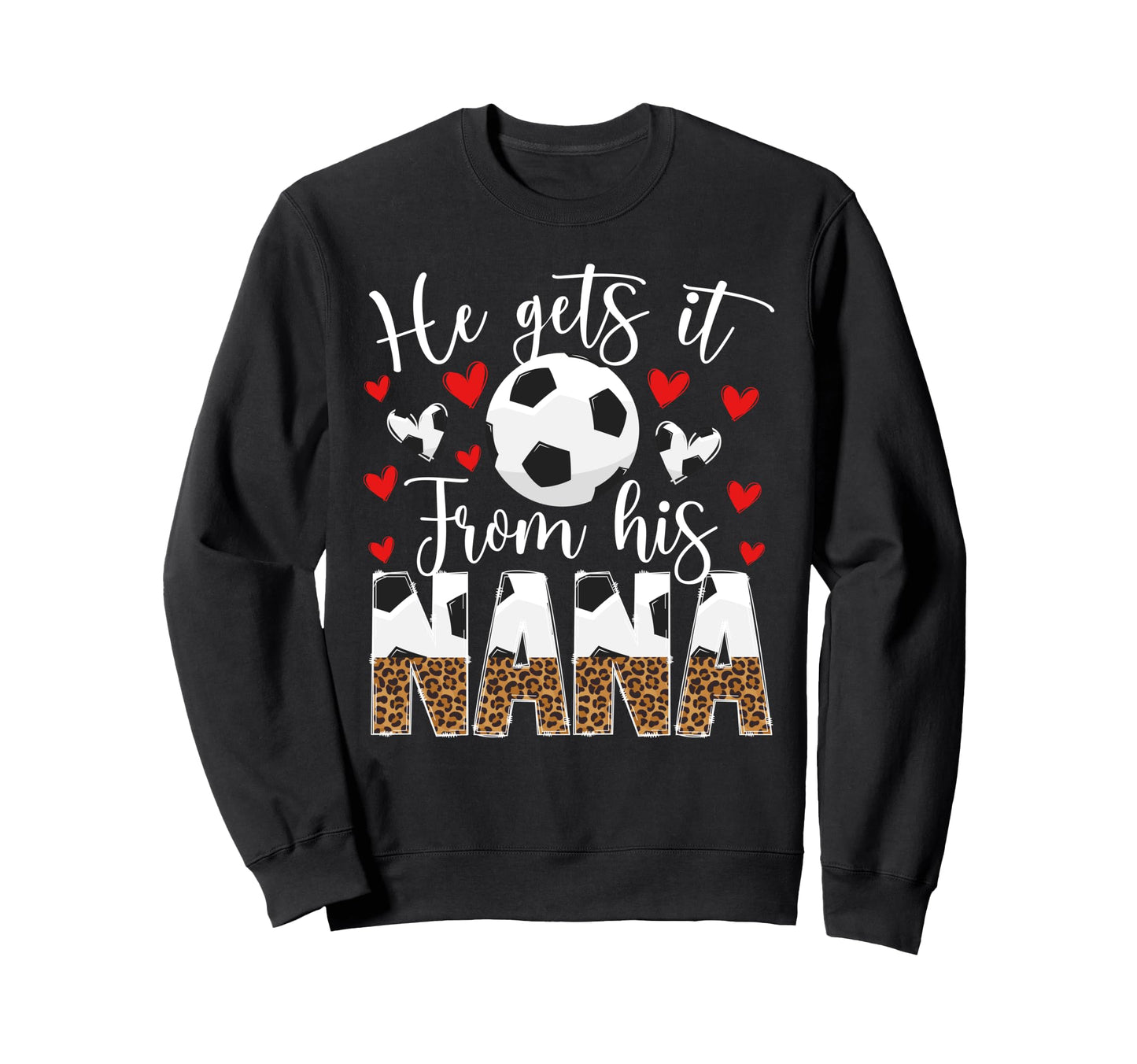 He Gets It From His Nana Soccer Nana Sweatshirt - Graphic Print Men Women - T-Shirt, Sweatshirt, Hoodie