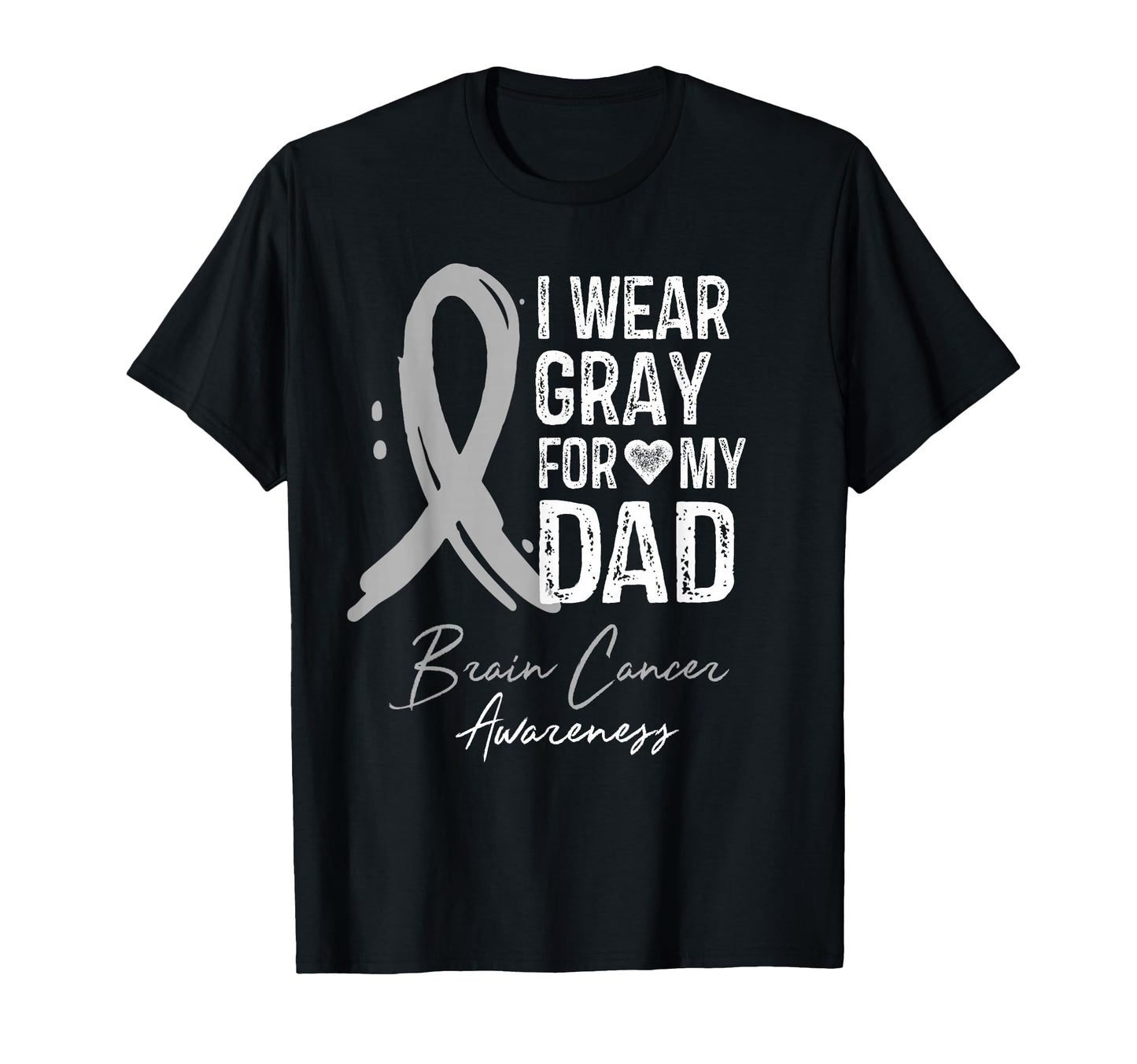 I Wear Gray My Dad Brain Cancer T-Shirt - Fun Novelty Design for Adults - T-Shirt, Sweatshirt, Hoodie
