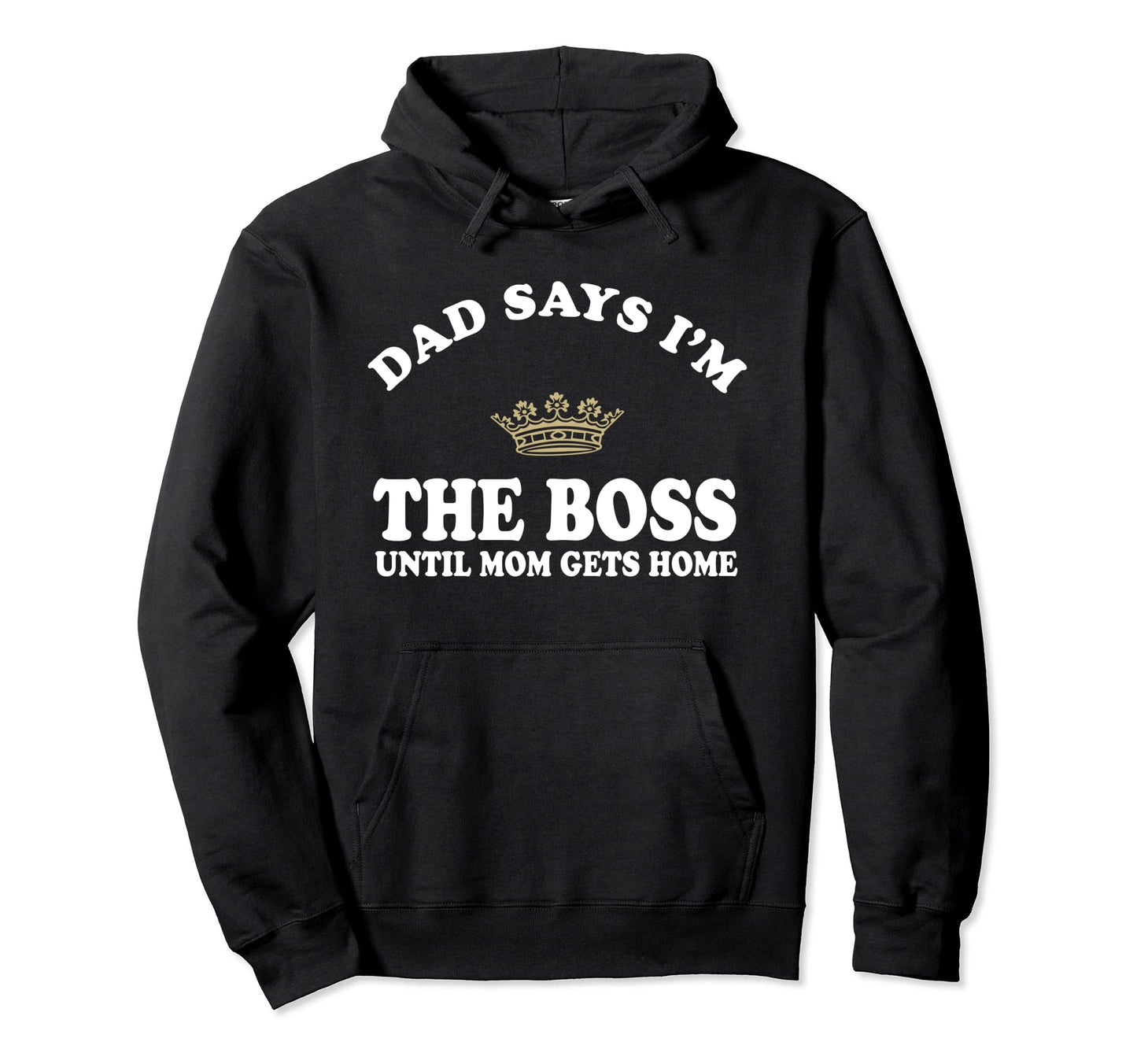 Dad Says Im Boss Until Mom Get Home Hoodie - Minimalist Print for Adults - T-Shirt, Sweatshirt, Hoodie