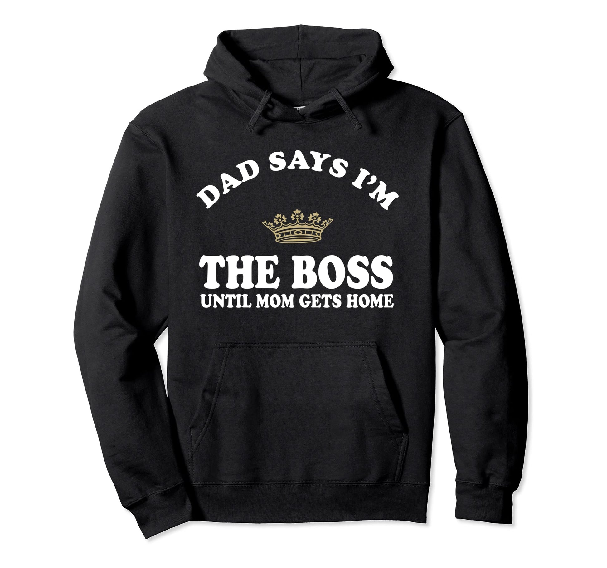 Dad Says Im Boss Until Mom Get Home Hoodie - Minimalist Print for Adults - T-Shirt, Sweatshirt, Hoodie