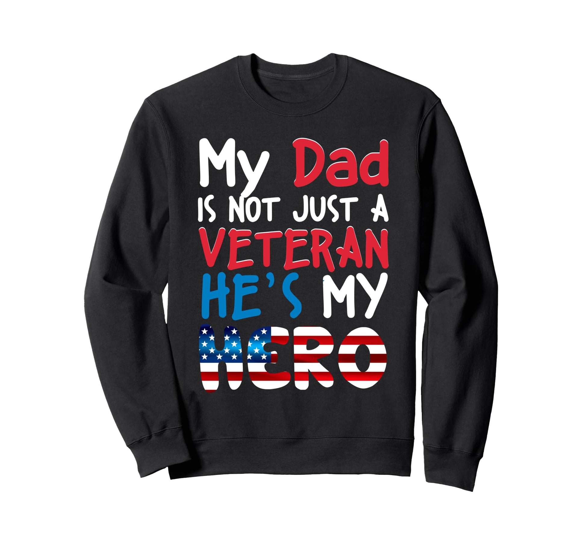 My Dad Is Not Just Veteran Sweatshirt - Casual Everyday Wear for Adults - T-Shirt, Sweatshirt, Hoodie
