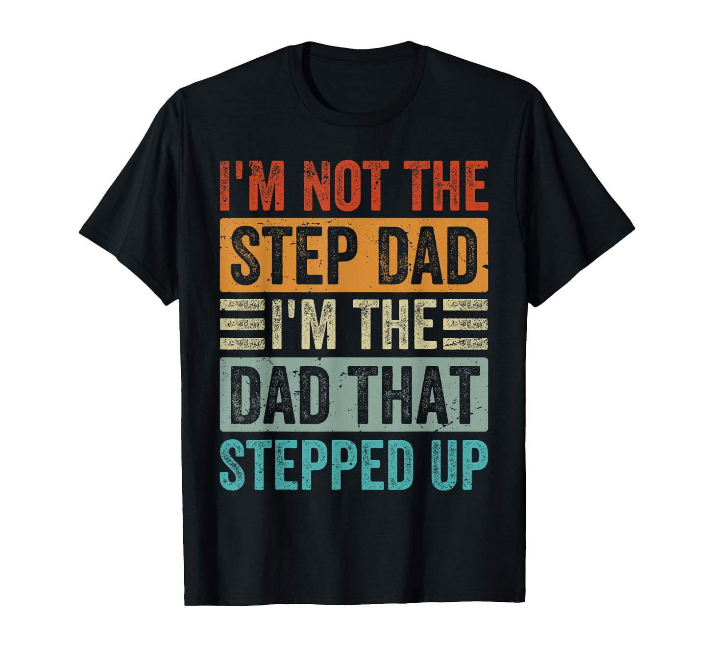 Im Not Step Dad Im Dad That Stepped Up T-Shirt - Graphic Print for Adults - T-Shirt, Sweatshirt, Hoodie