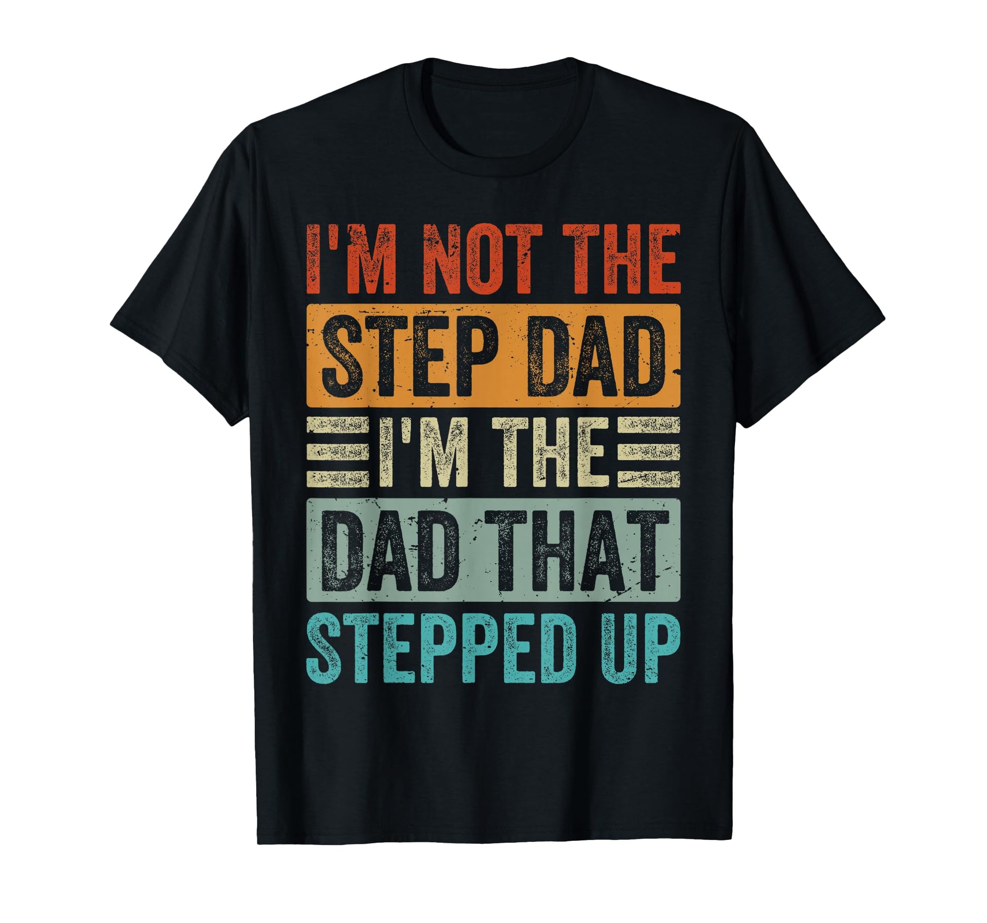 Im Not Step Dad Im Dad That Stepped Up T-Shirt - Graphic Print for Adults - T-Shirt, Sweatshirt, Hoodie
