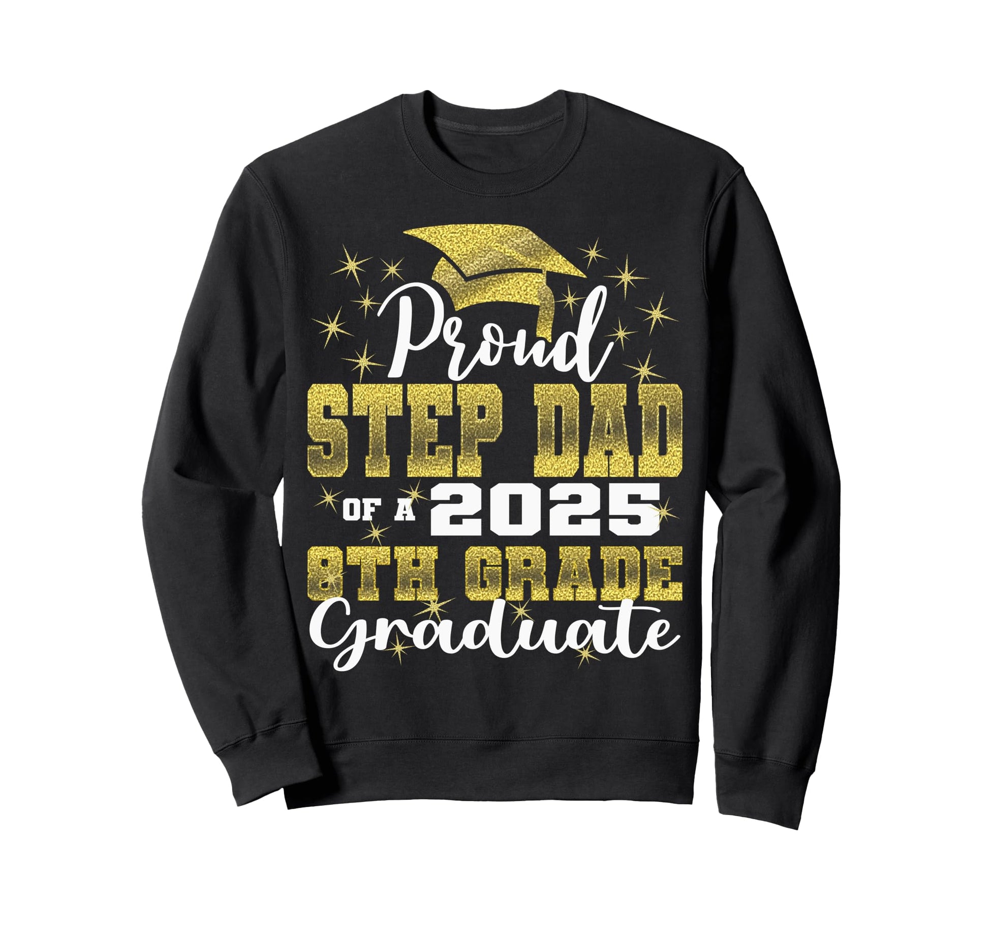 Proud Step Dad 2025 8Th Grade Sweatshirt - Casual Everyday Wear for Adults - T-Shirt, Sweatshirt, Hoodie