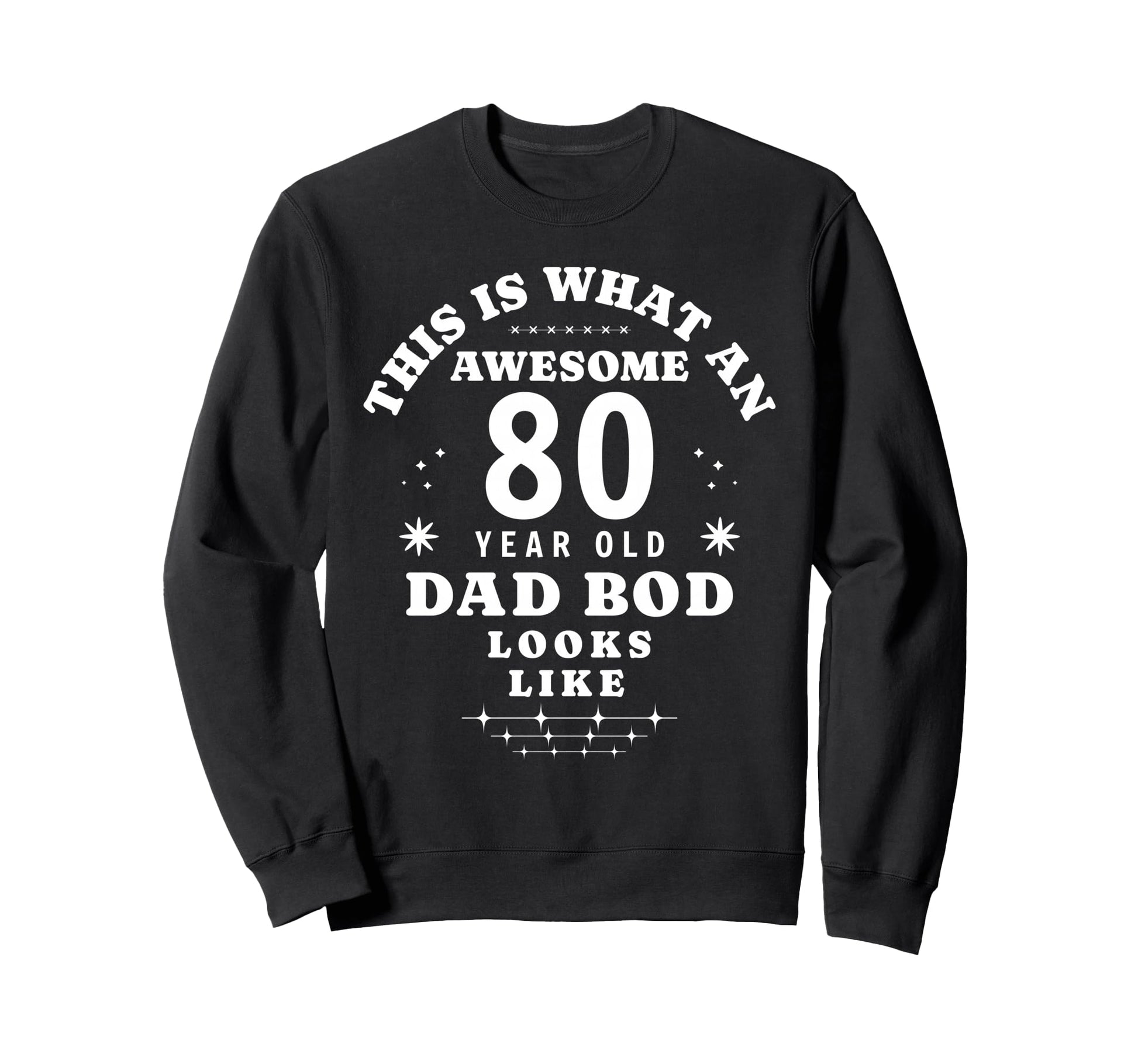 Funny 80Th Birthday Dad Bod Sweatshirt - Streetwear Style for Adults - T-Shirt, Sweatshirt, Hoodie