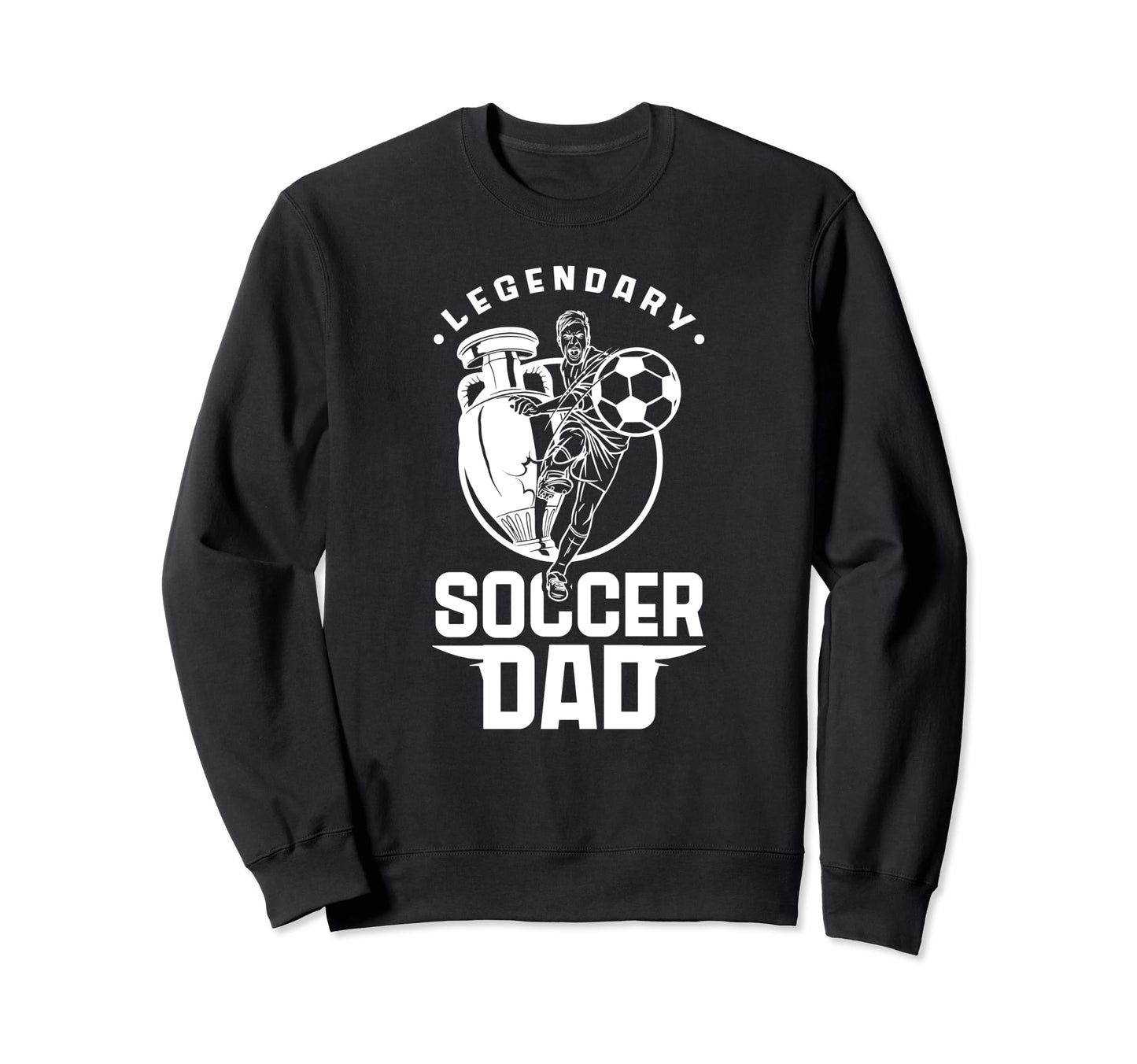 Legendary Soccer Dad Father Player Daddy Sweatshirt - Graphic Print Unisex - T-Shirt, Sweatshirt, Hoodie