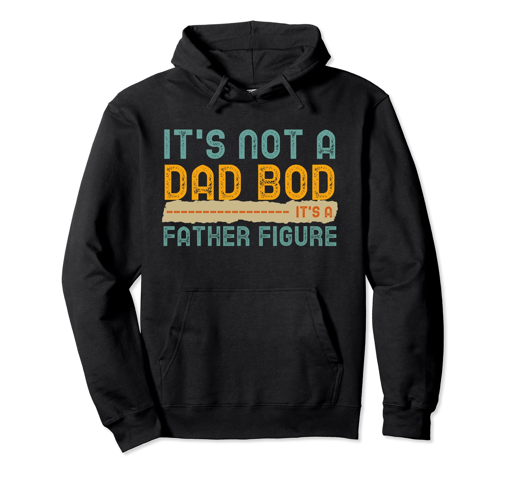 Its Not Dad Bod Its Father Figure Hoodie - Unique Graphic for Adults - T-Shirt, Sweatshirt, Hoodie