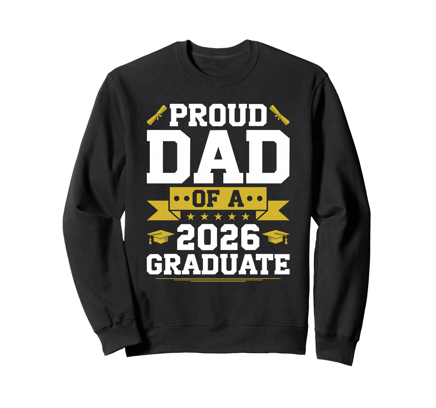 Proud Dad 2026 Graduate Graduation Sweatshirt - Trendy Graphic Men Women - T-Shirt, Sweatshirt, Hoodie