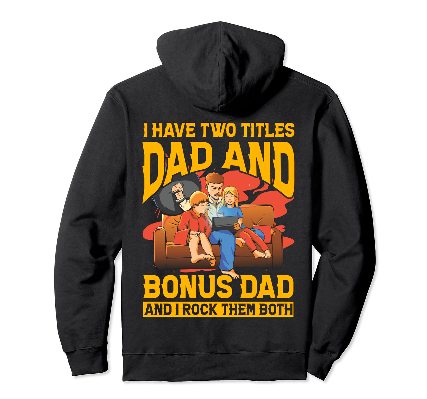 I Have Two Titles Dad And Bonus Hoodie - Casual Everyday Wear for Adults - T-Shirt, Sweatshirt, Hoodie
