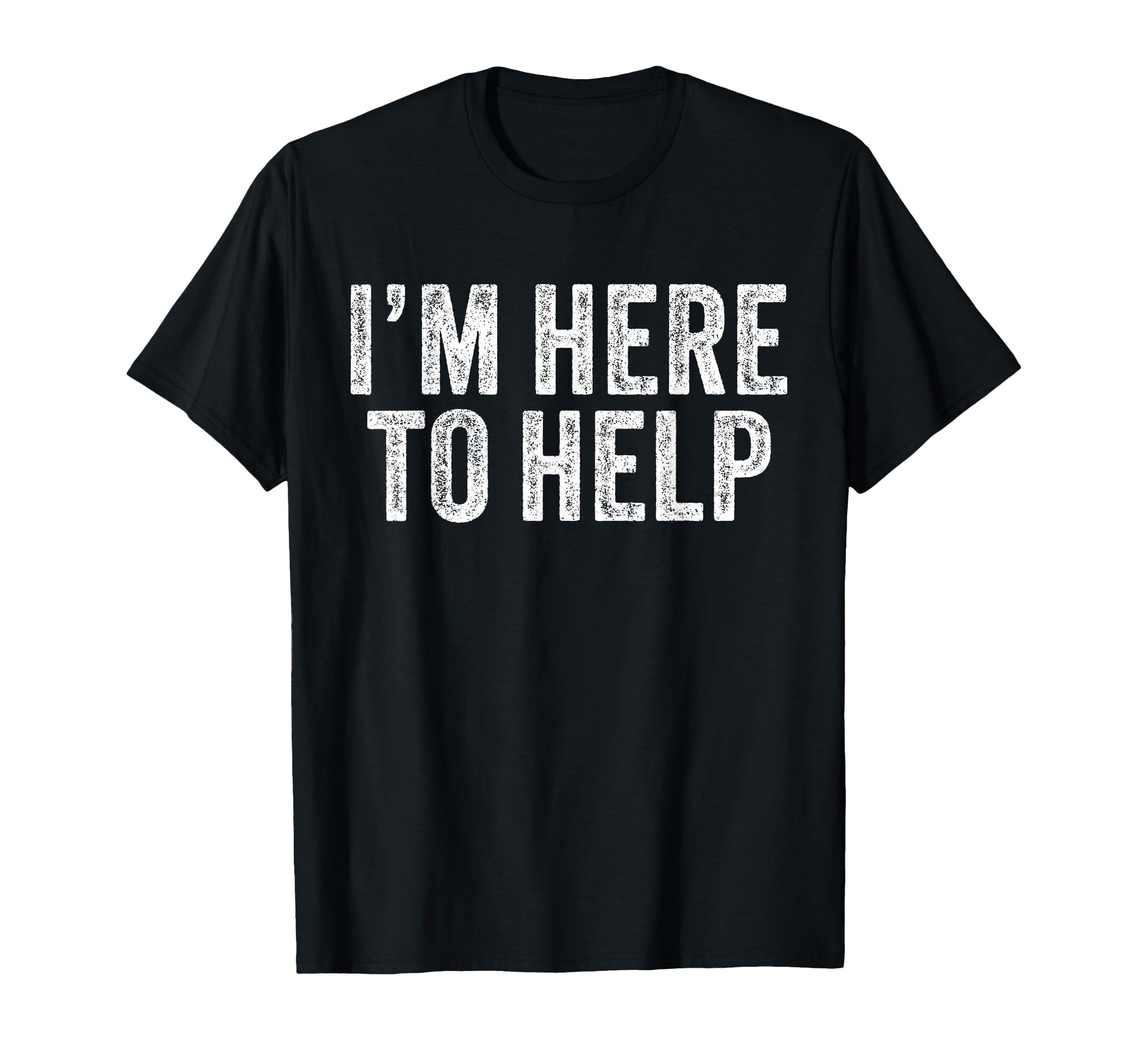 Im Here To Help Staff Employee Event T-Shirt - Trendy Graphic Men Women - T-Shirt, Sweatshirt, Hoodie