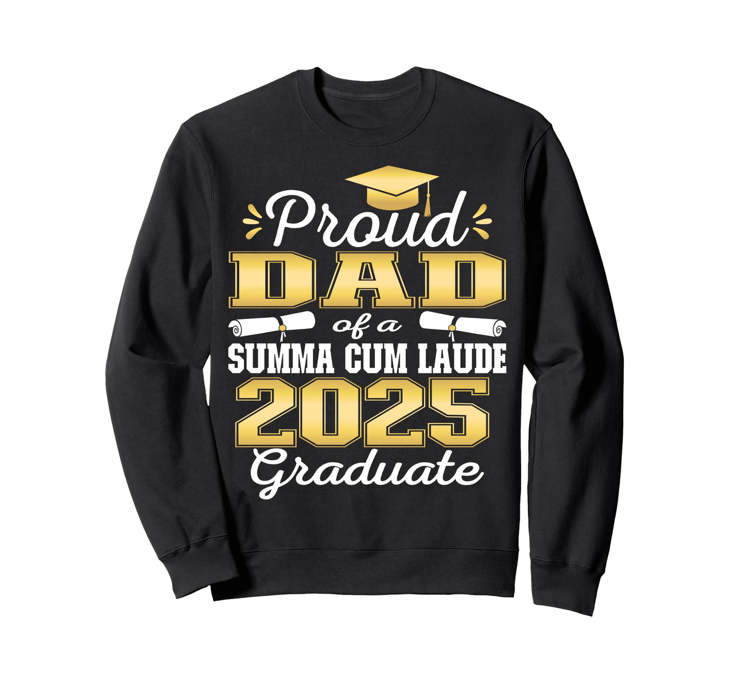 Proud Dad 2025 Summa Cum Laude Sweatshirt - Custom Art Print Men Women - T-Shirt, Sweatshirt, Hoodie