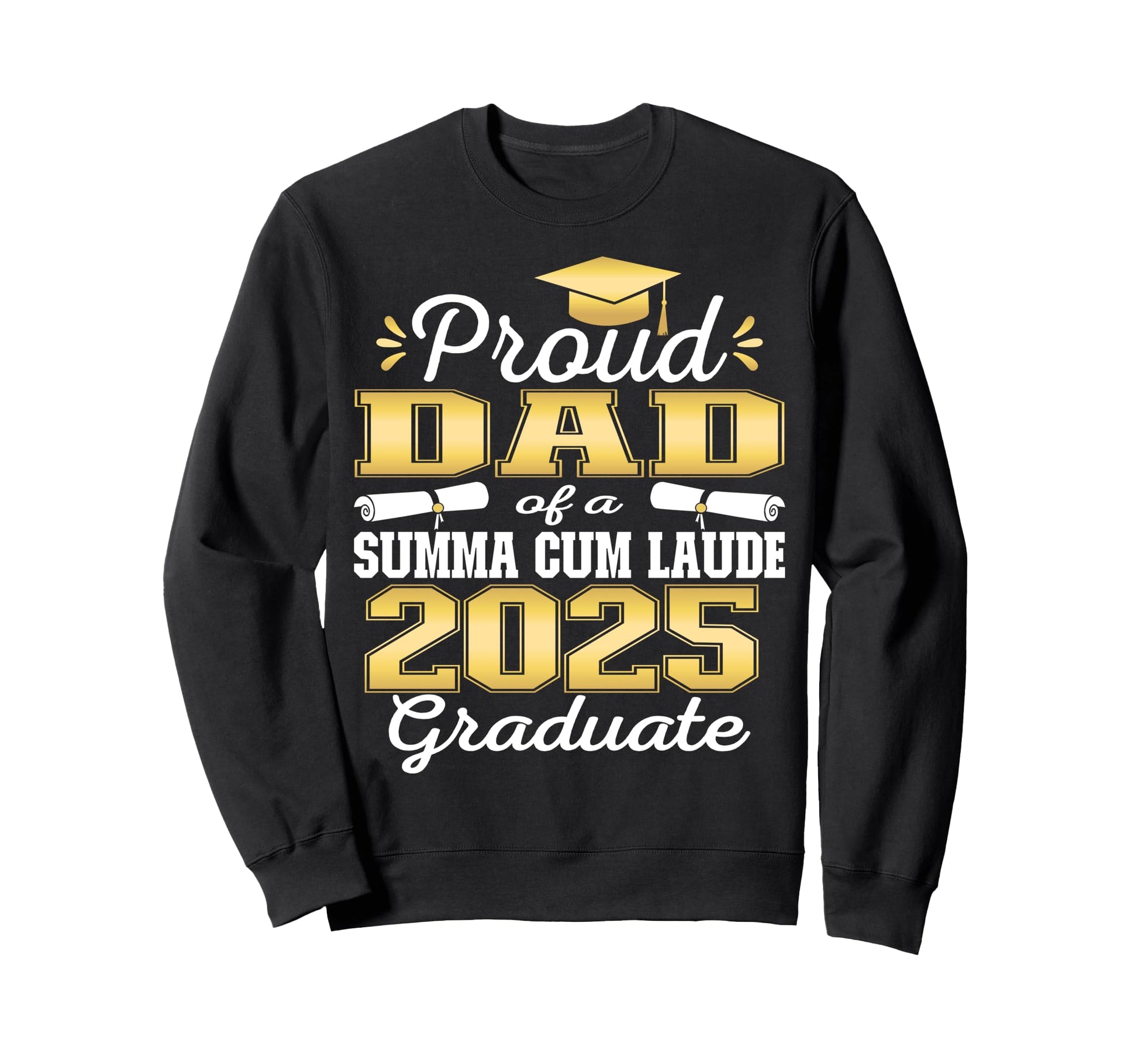 Proud Dad 2025 Summa Cum Laude Sweatshirt - Custom Art Print Men Women - T-Shirt, Sweatshirt, Hoodie