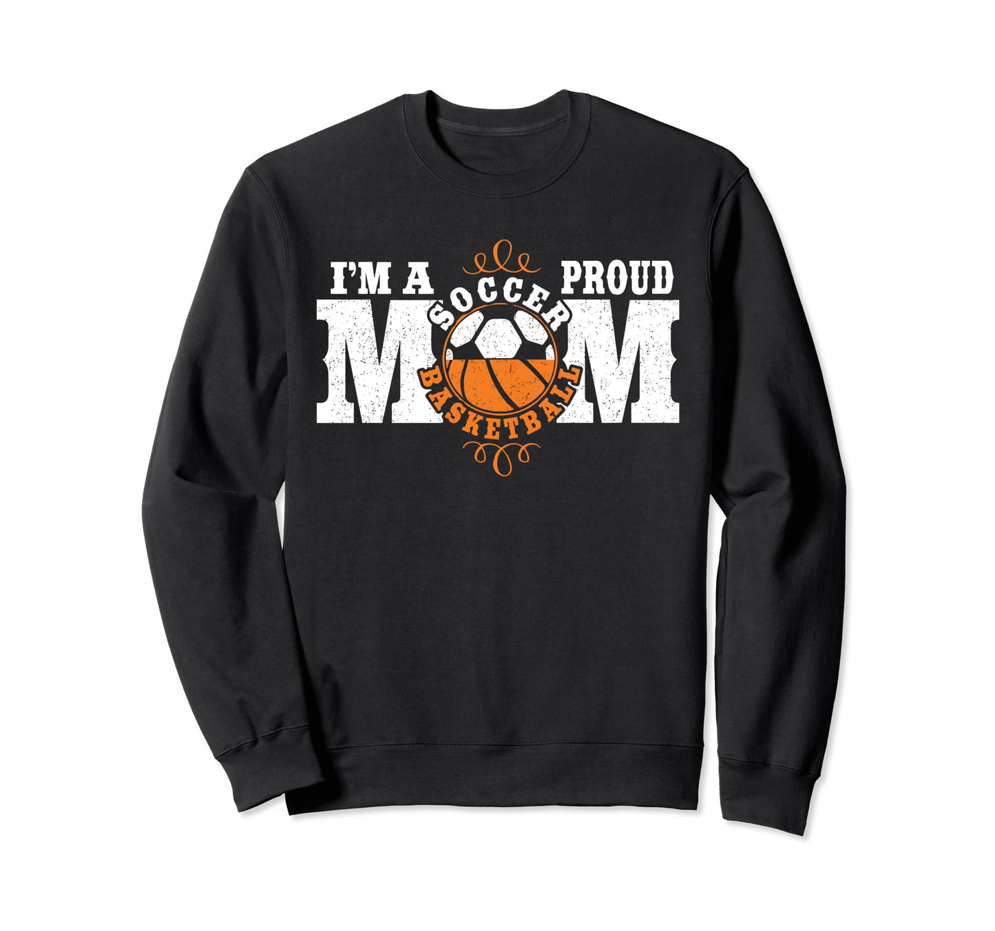 Im Proud Basketball Soccer Mom Sweatshirt - Fun Novelty Design Unisex - T-Shirt, Sweatshirt, Hoodie