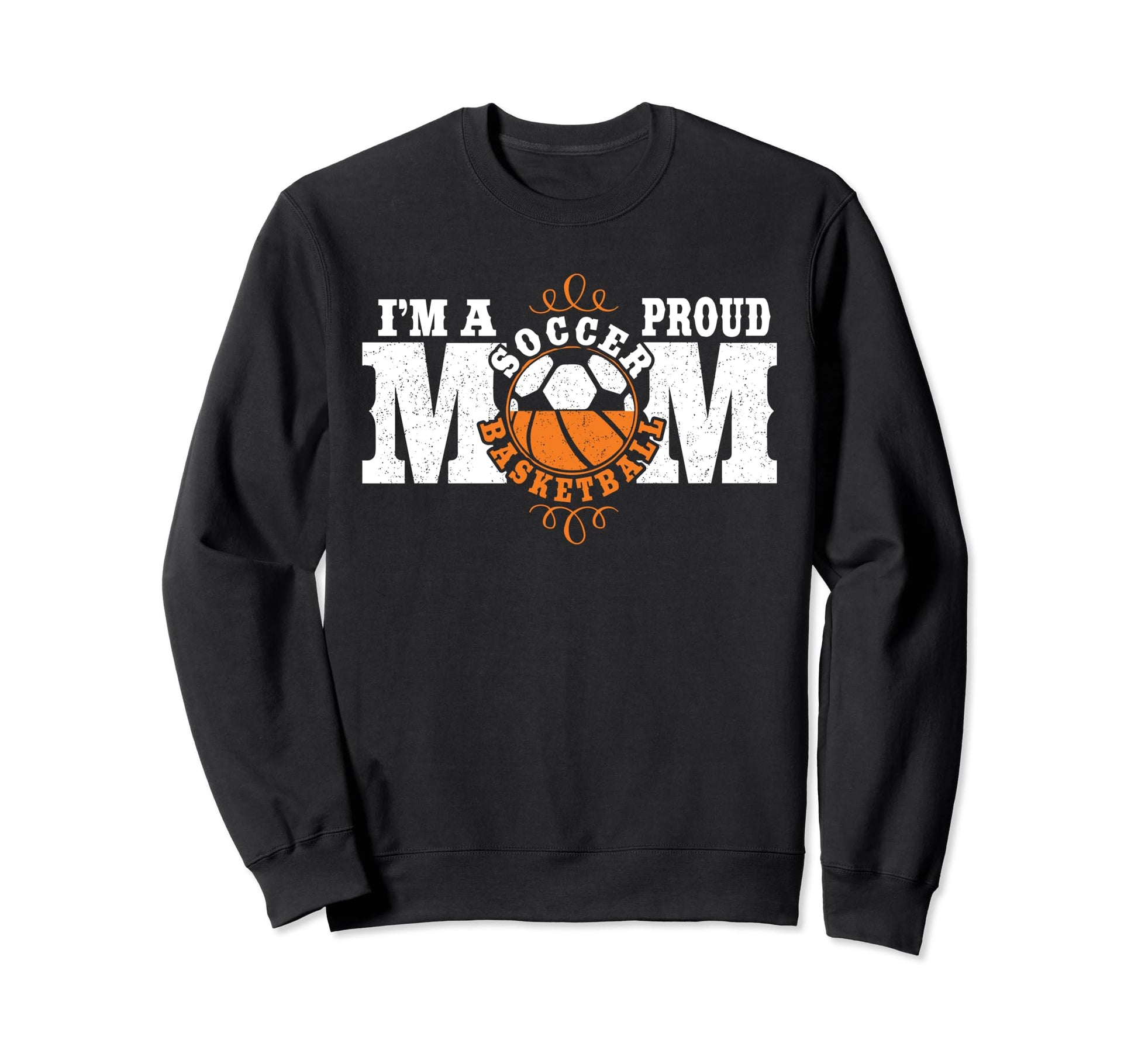 Im Proud Basketball Soccer Mom Sweatshirt - Fun Novelty Design Unisex - T-Shirt, Sweatshirt, Hoodie