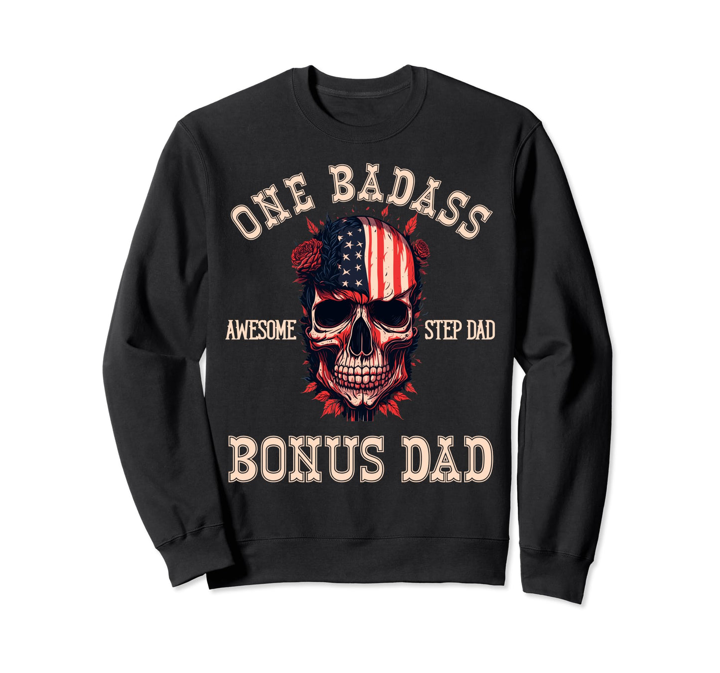 One Badass Bonus Dad Step Dad Usa Sweatshirt - Novelty Apparel Men Women - T-Shirt, Sweatshirt, Hoodie