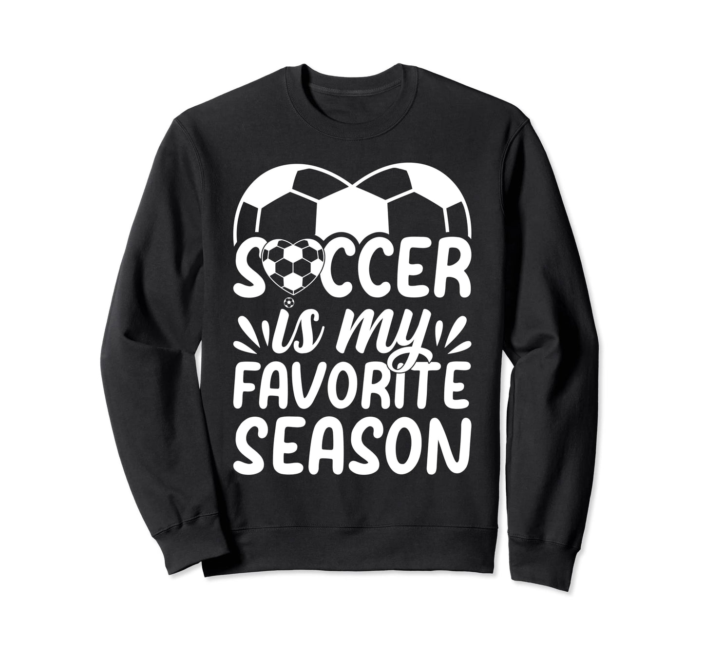 Soccer Is My Favorite Season Sweatshirt - Casual Everyday Wear Unisex - T-Shirt, Sweatshirt, Hoodie