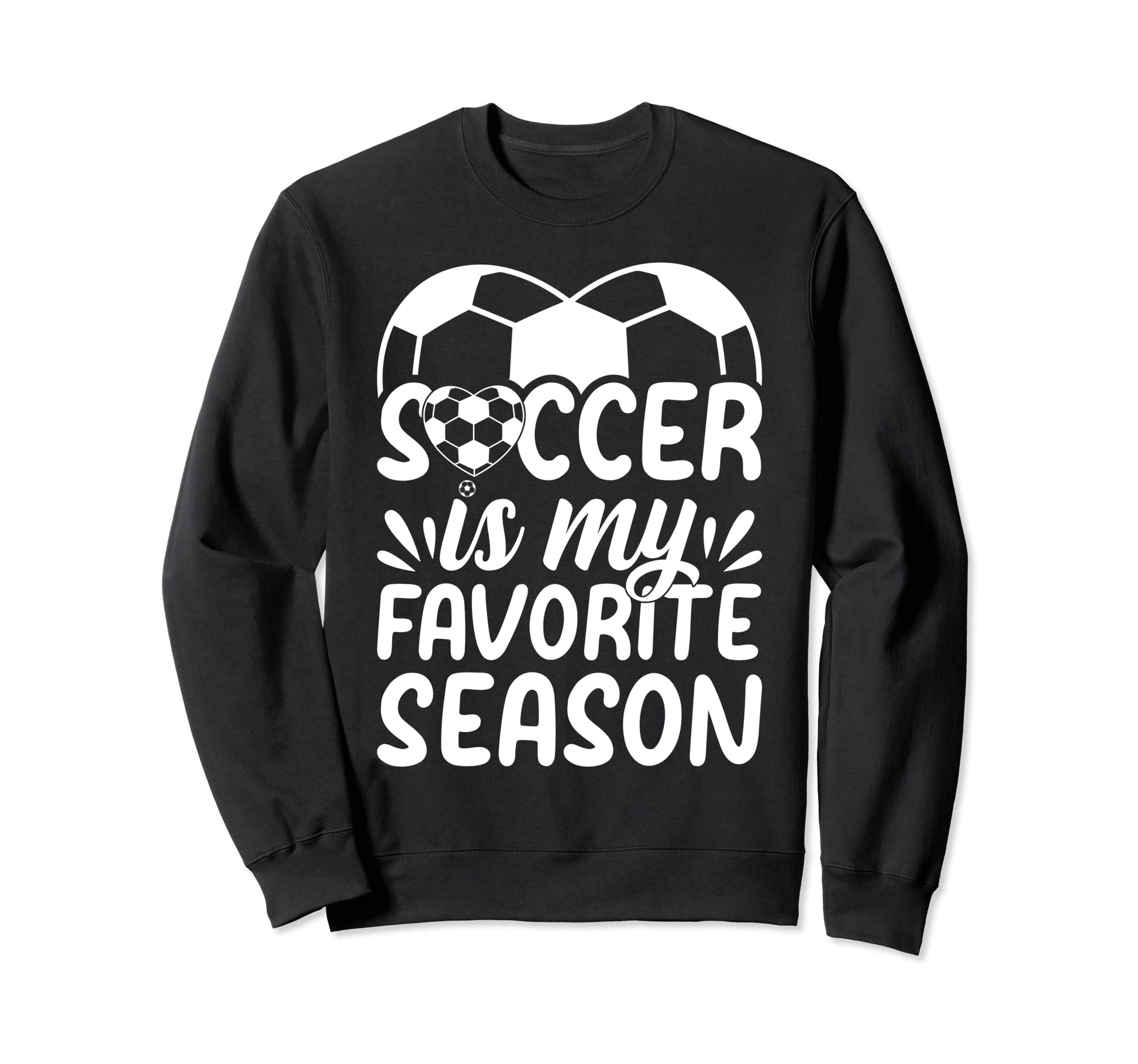 Soccer Is My Favorite Season Sweatshirt - Casual Everyday Wear Unisex - T-Shirt, Sweatshirt, Hoodie