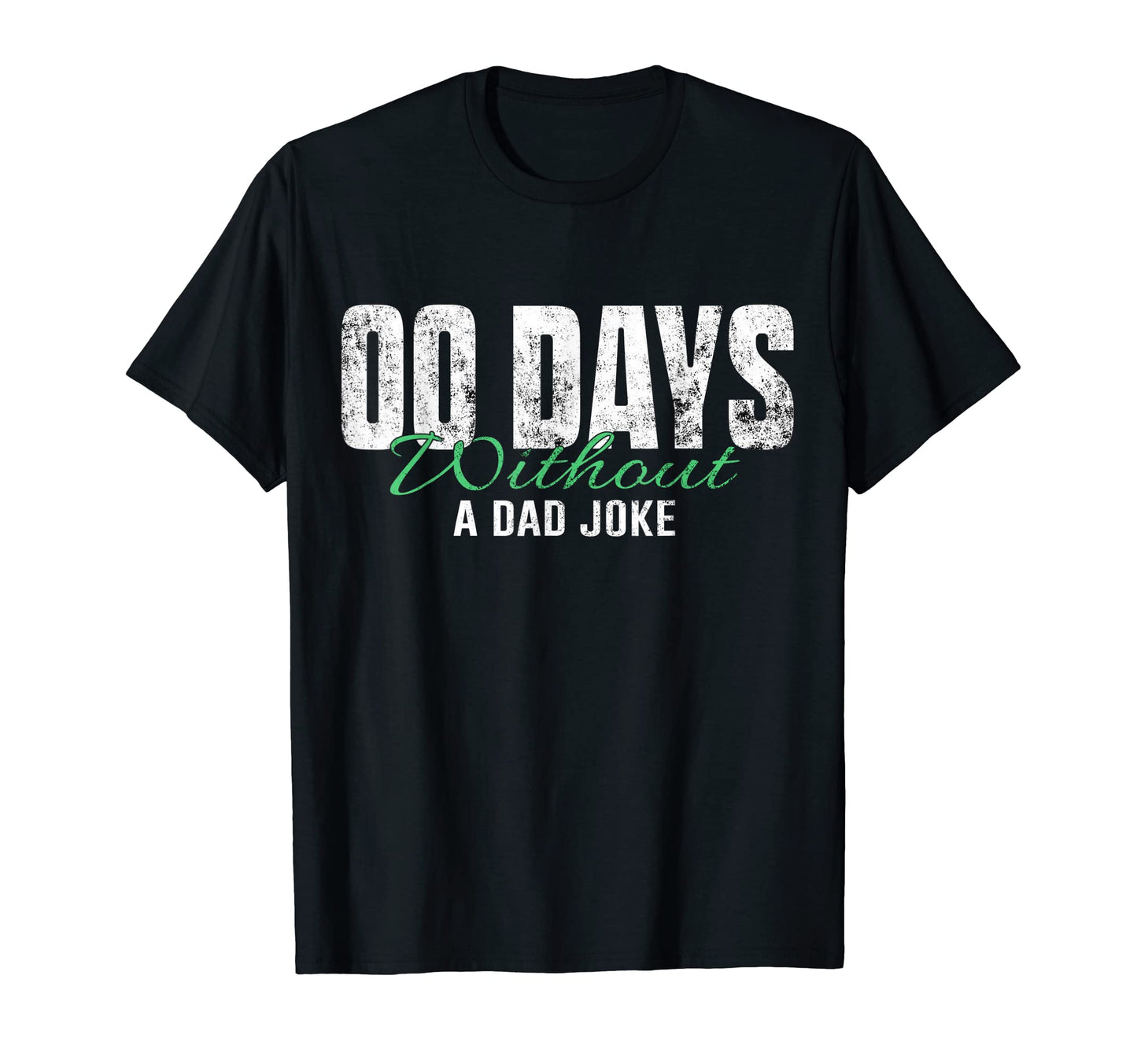 00 Days Without Dad Joke T-Shirt - Custom Art Print Men Women - T-Shirt, Sweatshirt, Hoodie
