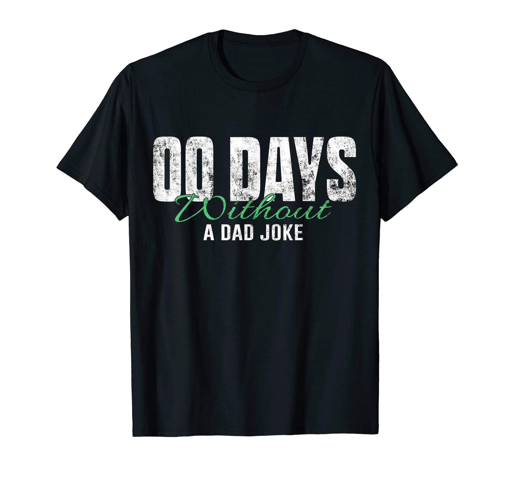 00 Days Without Dad Joke T-Shirt - Custom Art Print Men Women - T-Shirt, Sweatshirt, Hoodie