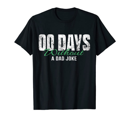 00 Days Without Dad Joke T-Shirt - Custom Art Print Men Women - T-Shirt, Sweatshirt, Hoodie