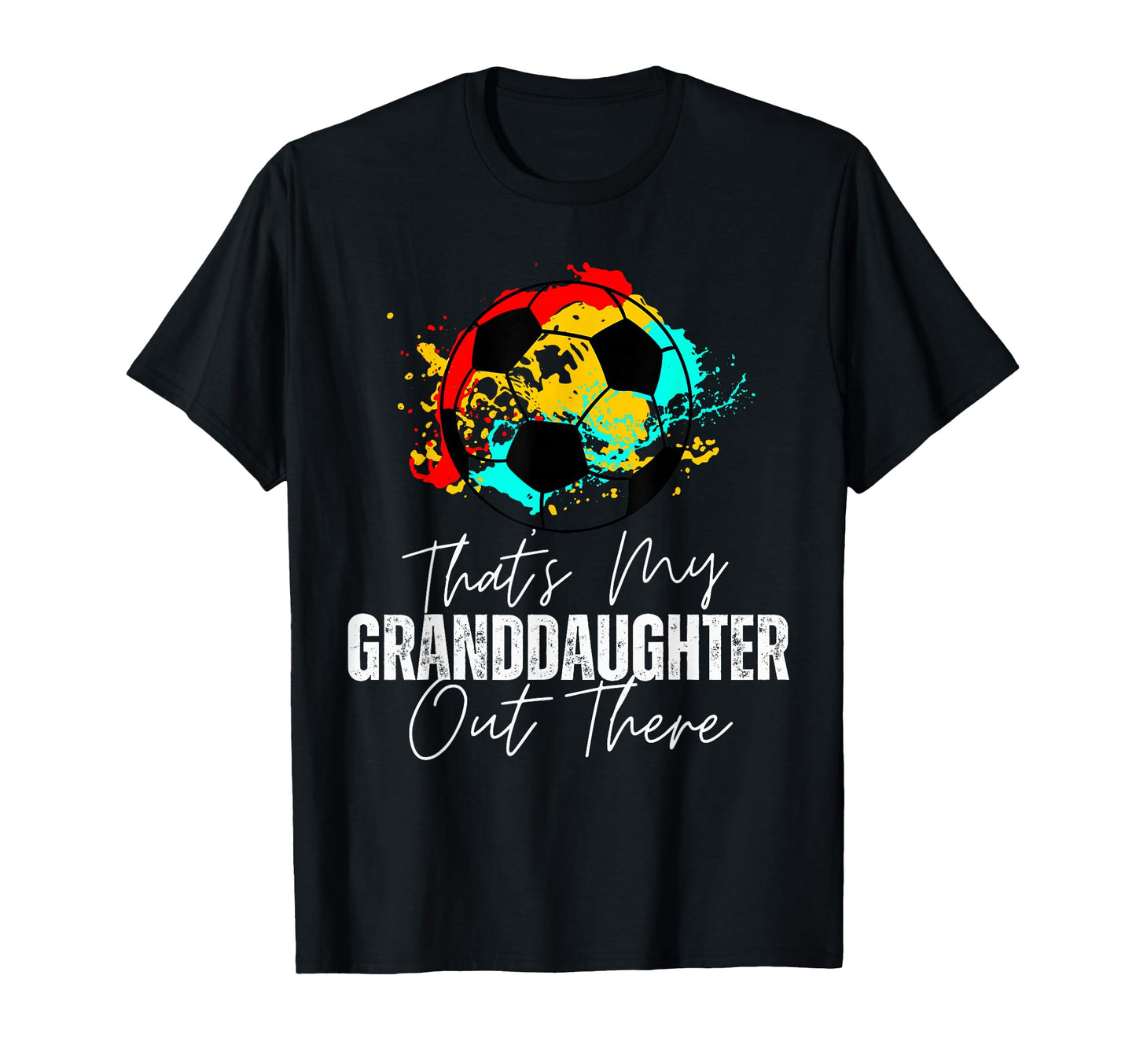 Thats My Granddaughter Out There Soccer T-Shirt - Unique Graphic Unisex - T-Shirt, Sweatshirt, Hoodie