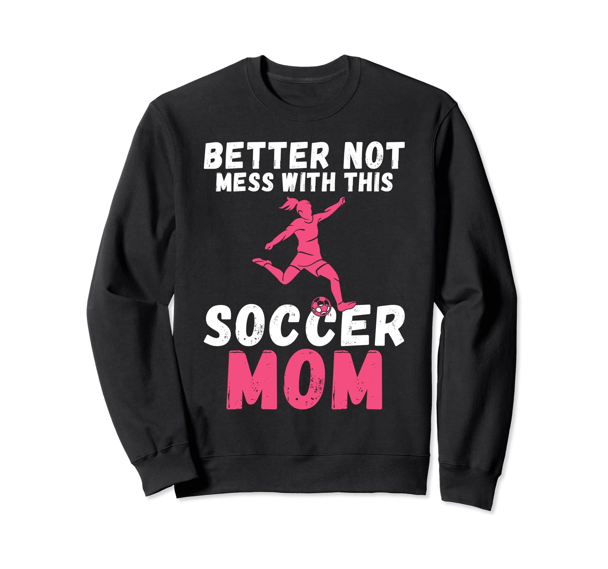 Better Not Mess This Soccer Mom Sweatshirt - Minimalist Print Unisex - T-Shirt, Sweatshirt, Hoodie