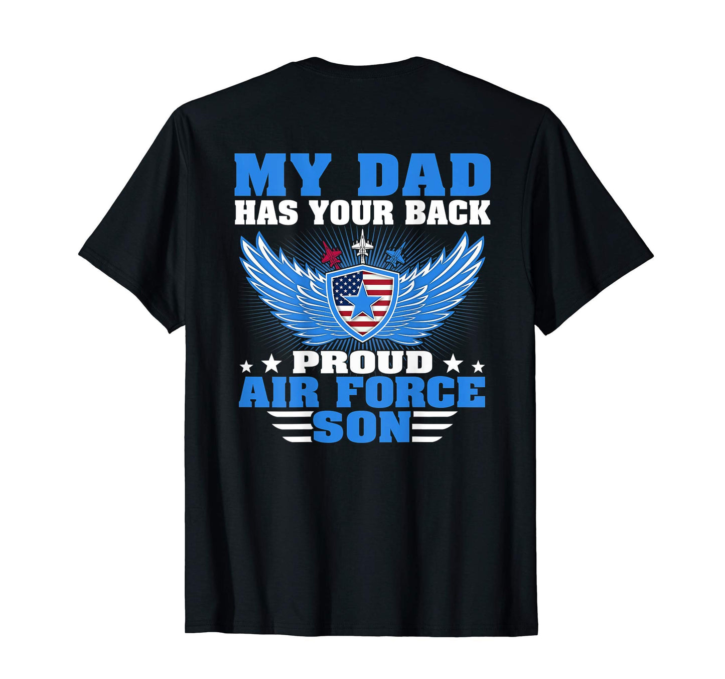 My Dad Has Your Back Proud Air Force Son T-Shirt - Custom Art Print Unisex - T-Shirt, Sweatshirt, Hoodie