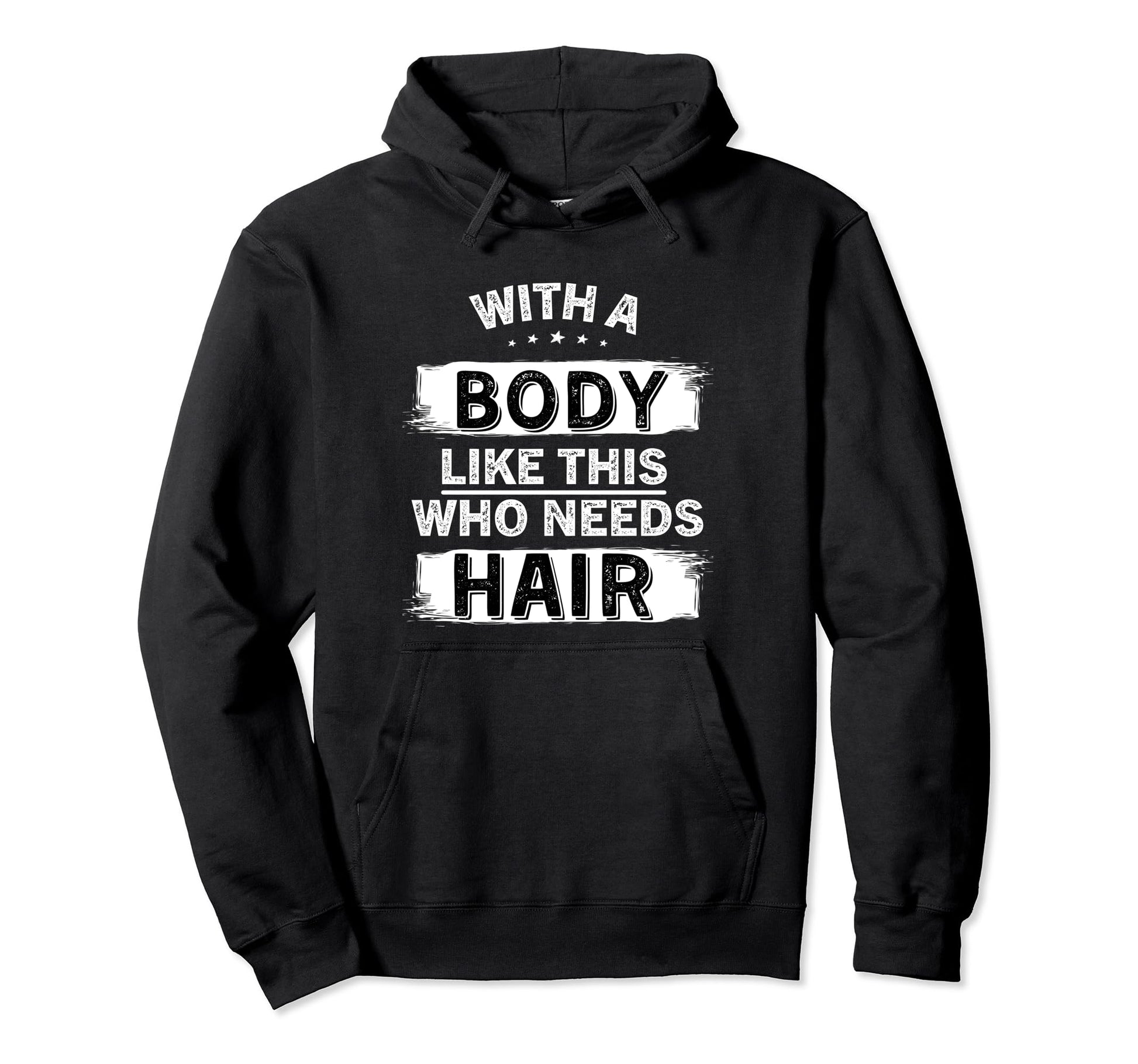 Body Like This Who Needs Hair Bald Hoodie - Trendy Graphic Men Women - T-Shirt, Sweatshirt, Hoodie