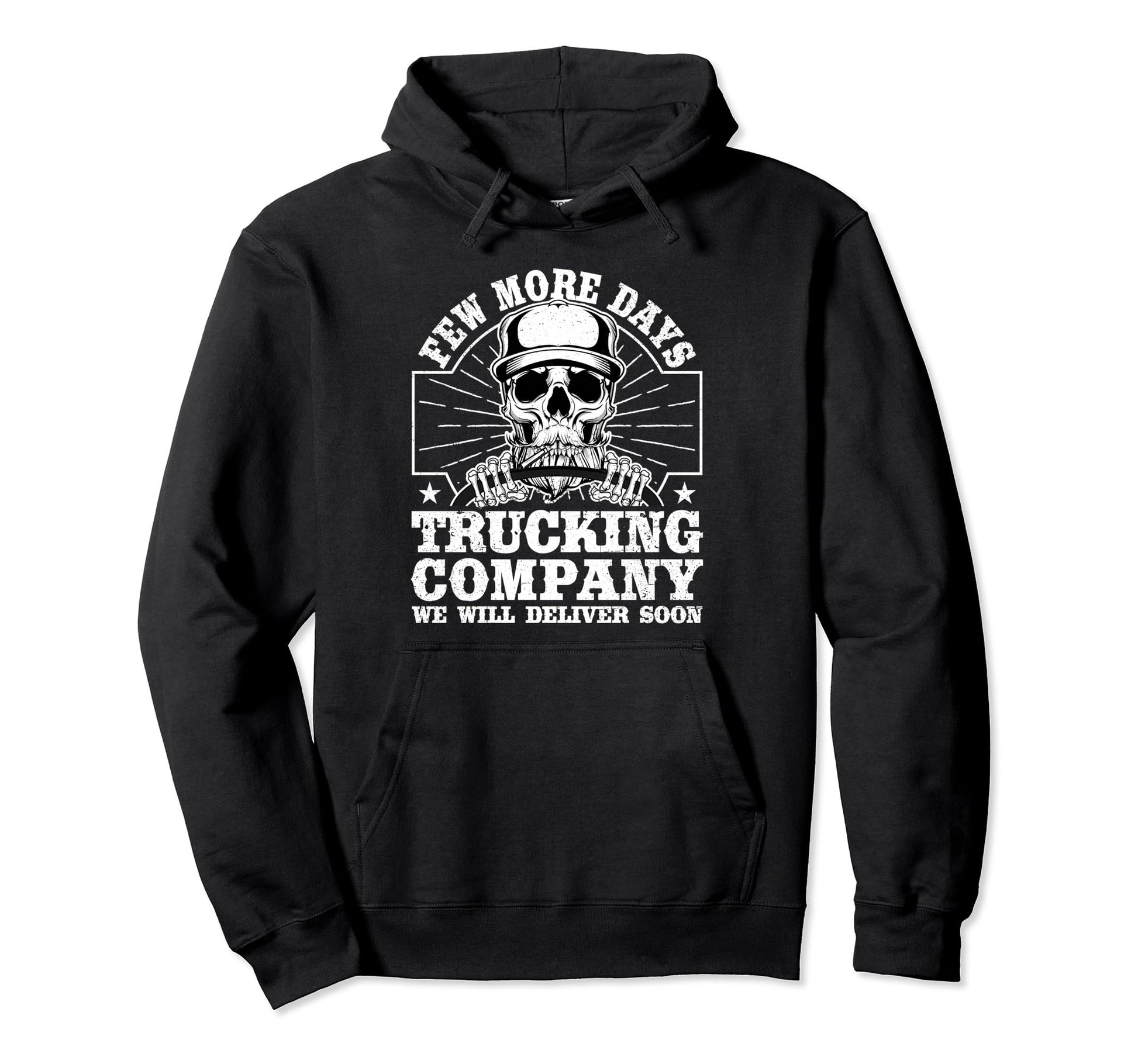 Few More Days Trucking Company Funny Hoodie - Aesthetic Graphic Unisex - T-Shirt, Sweatshirt, Hoodie