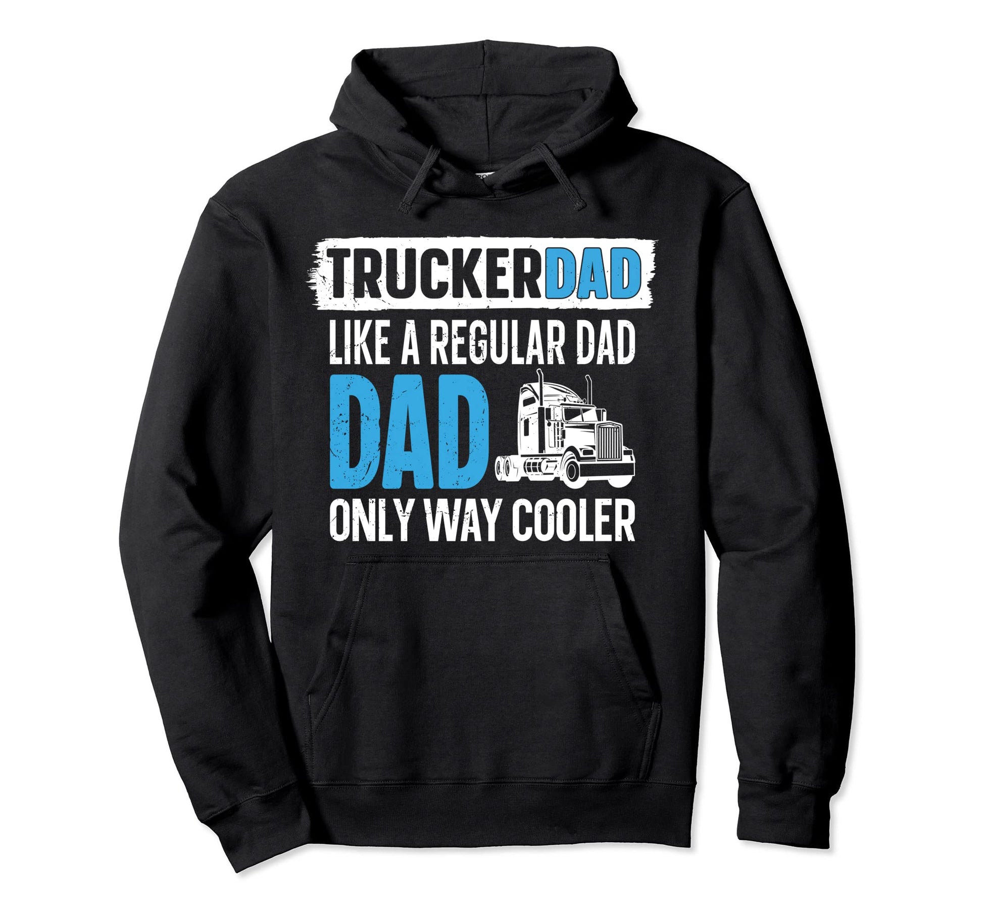 Trucker Truck Driver Dad Father Hoodie - Streetwear Style Men Women - T-Shirt, Sweatshirt, Hoodie