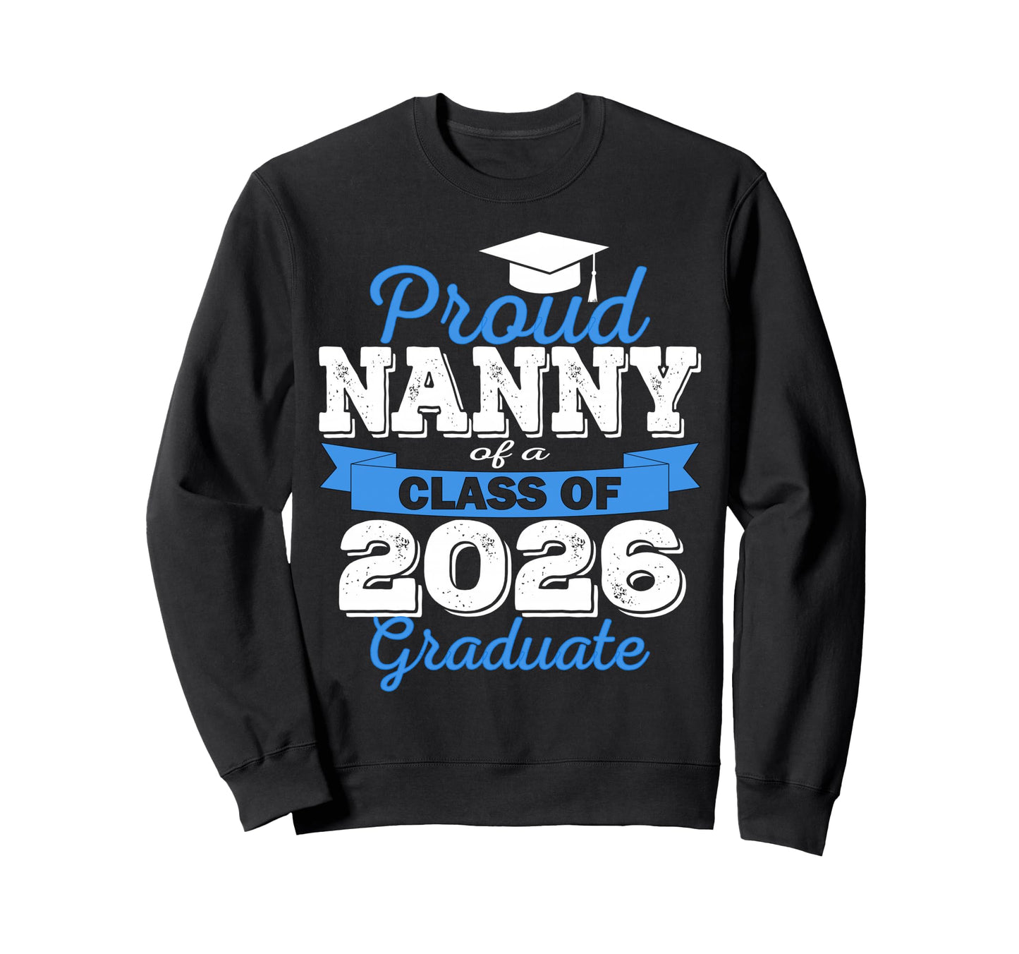 Super Proud Nanny 2026 Graduate Sweatshirt - Aesthetic Graphic Unisex - T-Shirt, Sweatshirt, Hoodie