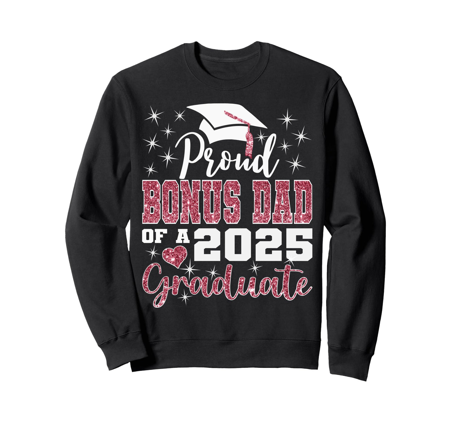 Proud Bonus Dad 2025 College Graduate Sweatshirt - Novelty Apparel Unisex - T-Shirt, Sweatshirt, Hoodie
