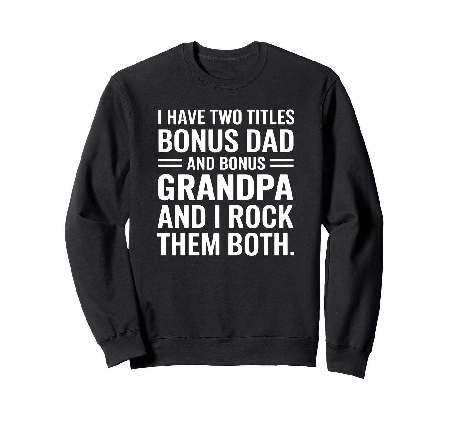 I Have Two Titles Bonus Dad And Sweatshirt - Minimalist Print Men Women - T-Shirt, Sweatshirt, Hoodie