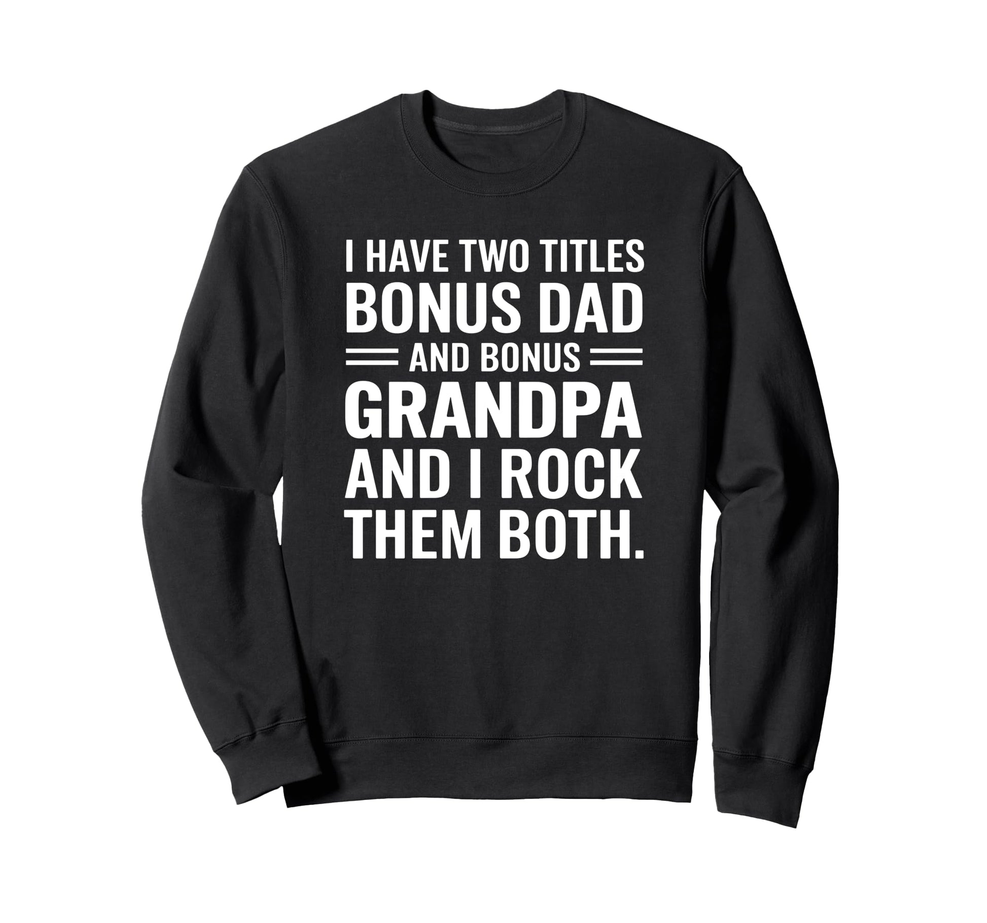 I Have Two Titles Bonus Dad And Sweatshirt - Minimalist Print Men Women - T-Shirt, Sweatshirt, Hoodie