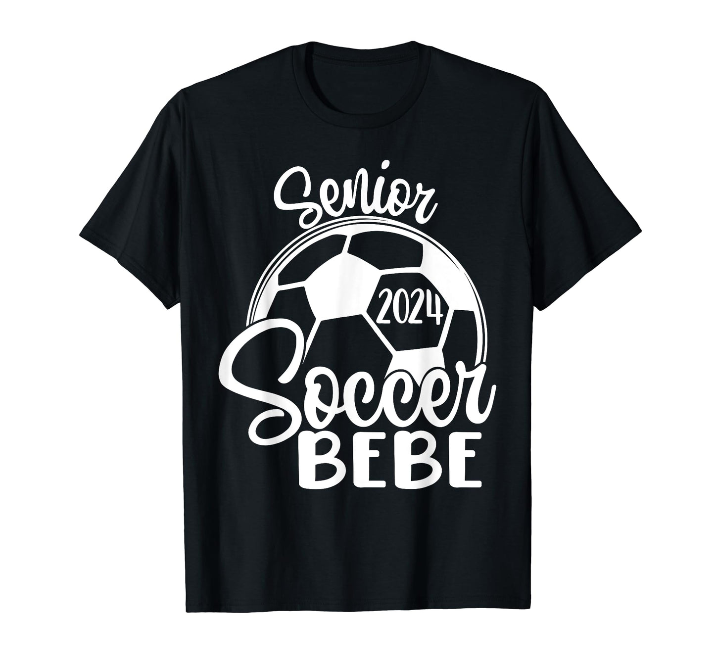 Senior Soccer Bebe 2024 Class 2024 Soccer T-Shirt - Graphic Print Men Women - T-Shirt, Sweatshirt, Hoodie
