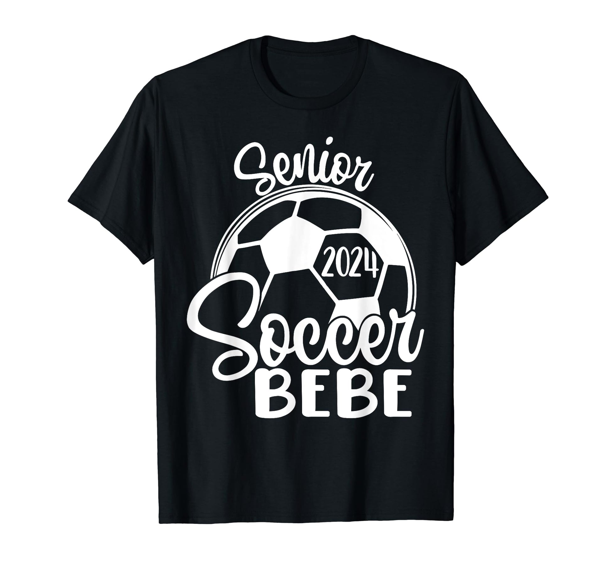 Senior Soccer Bebe 2024 Class 2024 Soccer T-Shirt - Graphic Print Men Women - T-Shirt, Sweatshirt, Hoodie