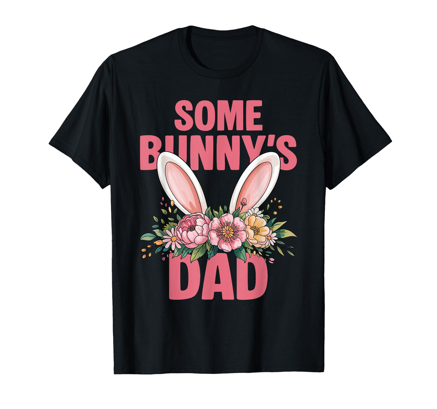 Funny Some Bunnys Dad Rabbit Family Birthday T-Shirt - Graphic Print Unisex - T-Shirt, Sweatshirt, Hoodie