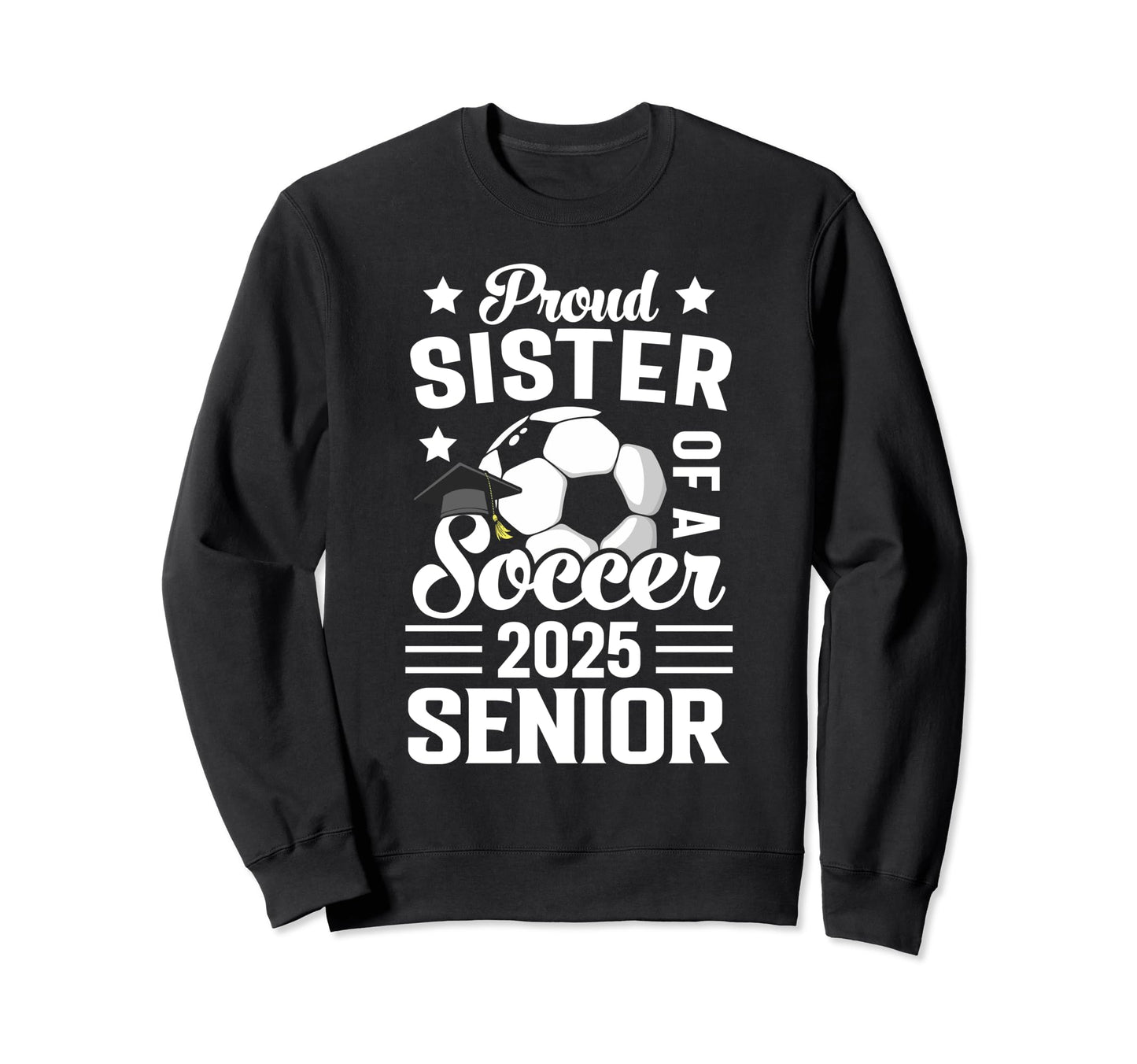 Proud Sister Soccer Senior Sweatshirt - Fun Novelty Design for Adults - T-Shirt, Sweatshirt, Hoodie
