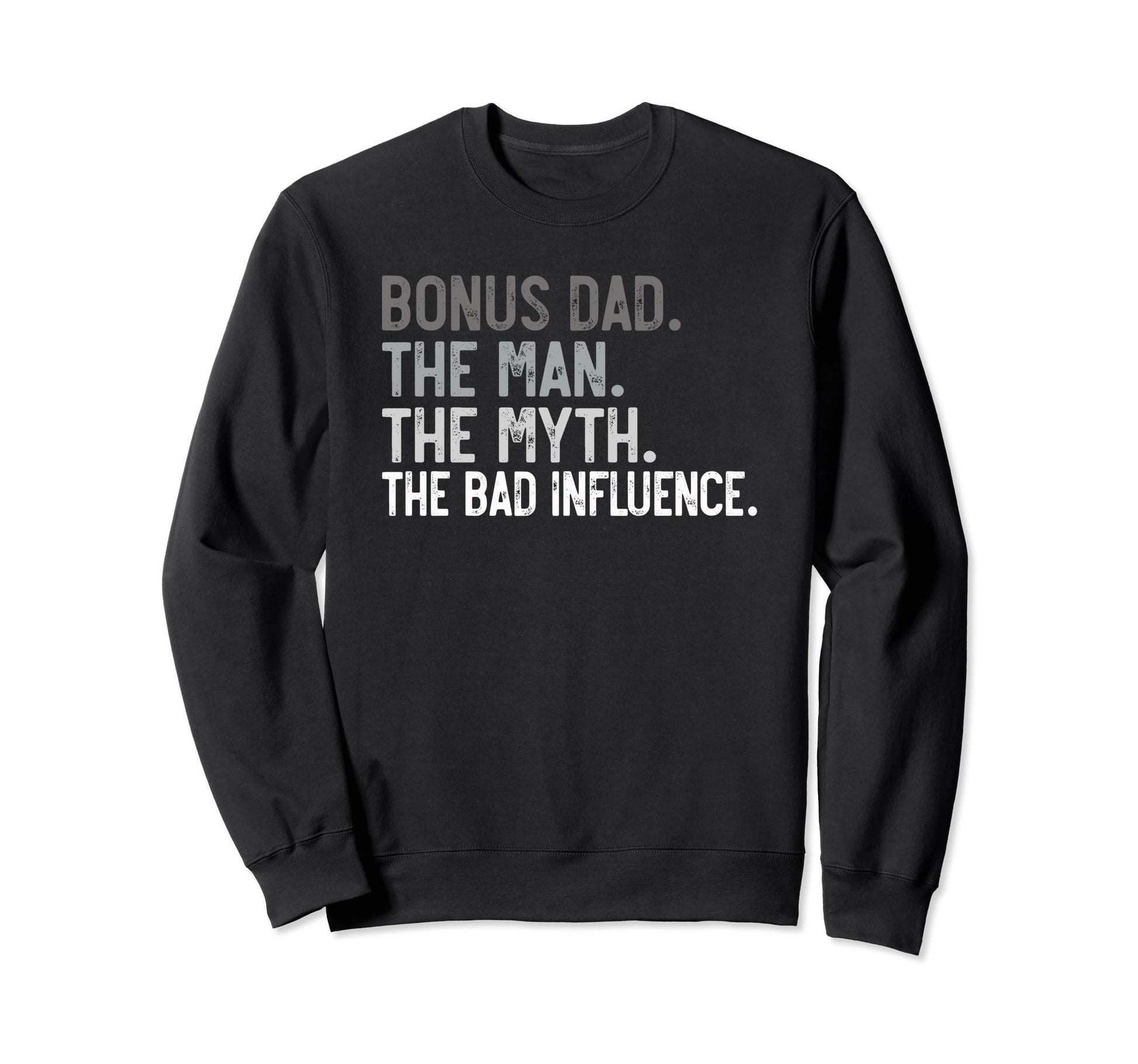 Mens Bonus Dad Myth Bad Influence Dad Sweatshirt - Unique Graphic Unisex - T-Shirt, Sweatshirt, Hoodie