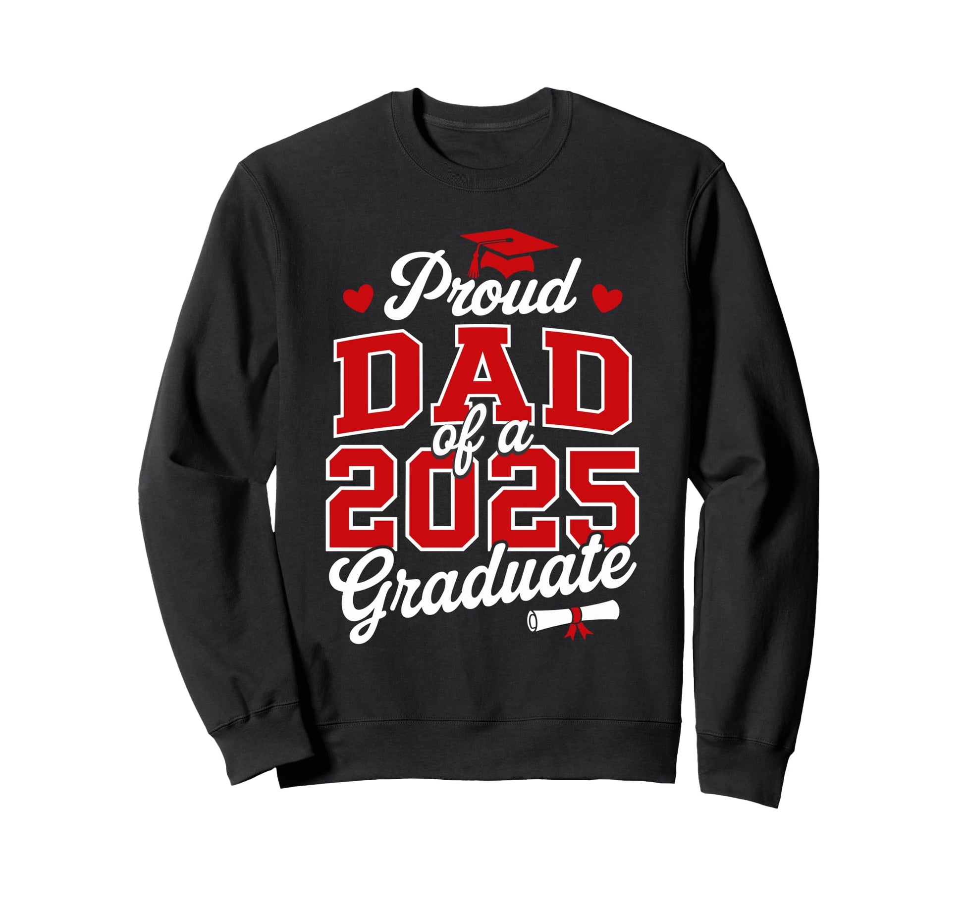 Proud Dad Class 2025 Graduate Sweatshirt - Novelty Apparel Men Women - T-Shirt, Sweatshirt, Hoodie
