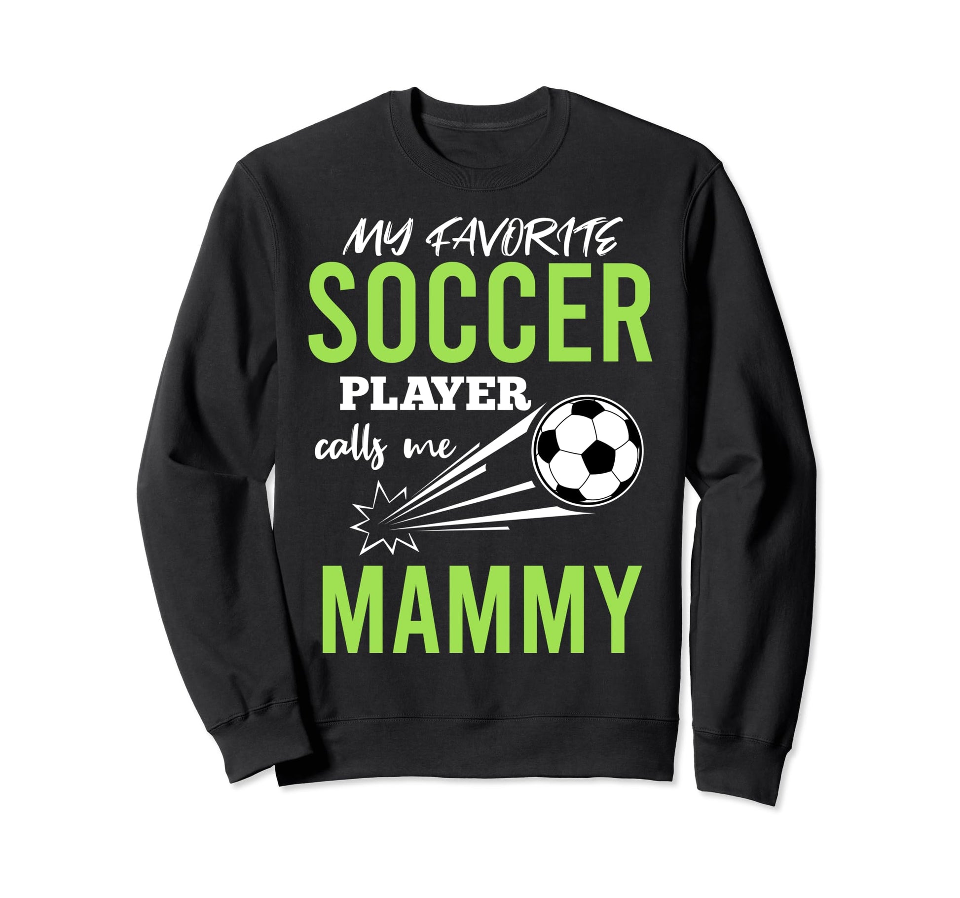 Soccer Mammy My Favorite Player Sweatshirt - Streetwear Style for Adults - T-Shirt, Sweatshirt, Hoodie