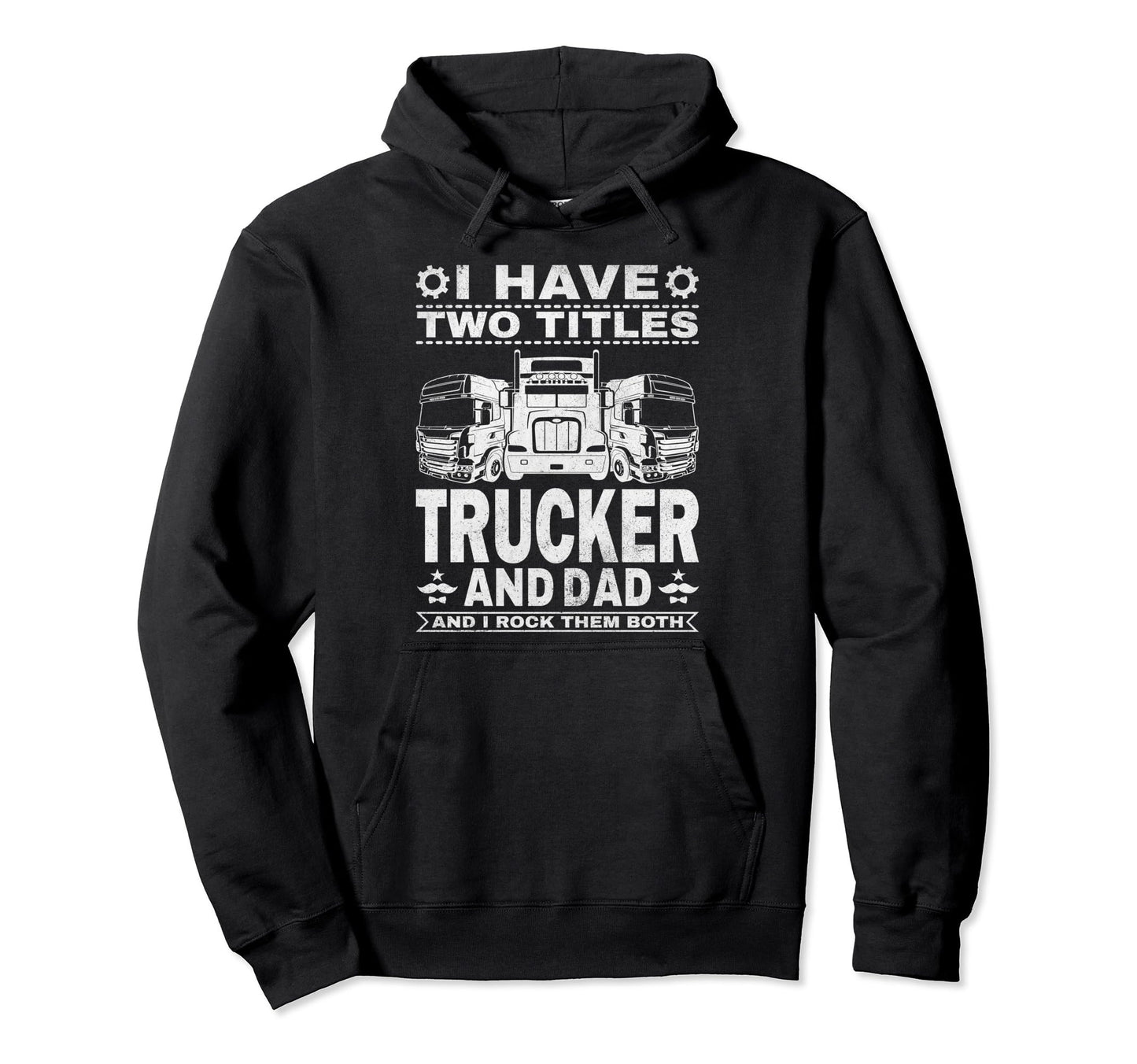 Truck Driver Fathers Day I Have Hoodie - Casual Everyday Wear for Adults - T-Shirt, Sweatshirt, Hoodie
