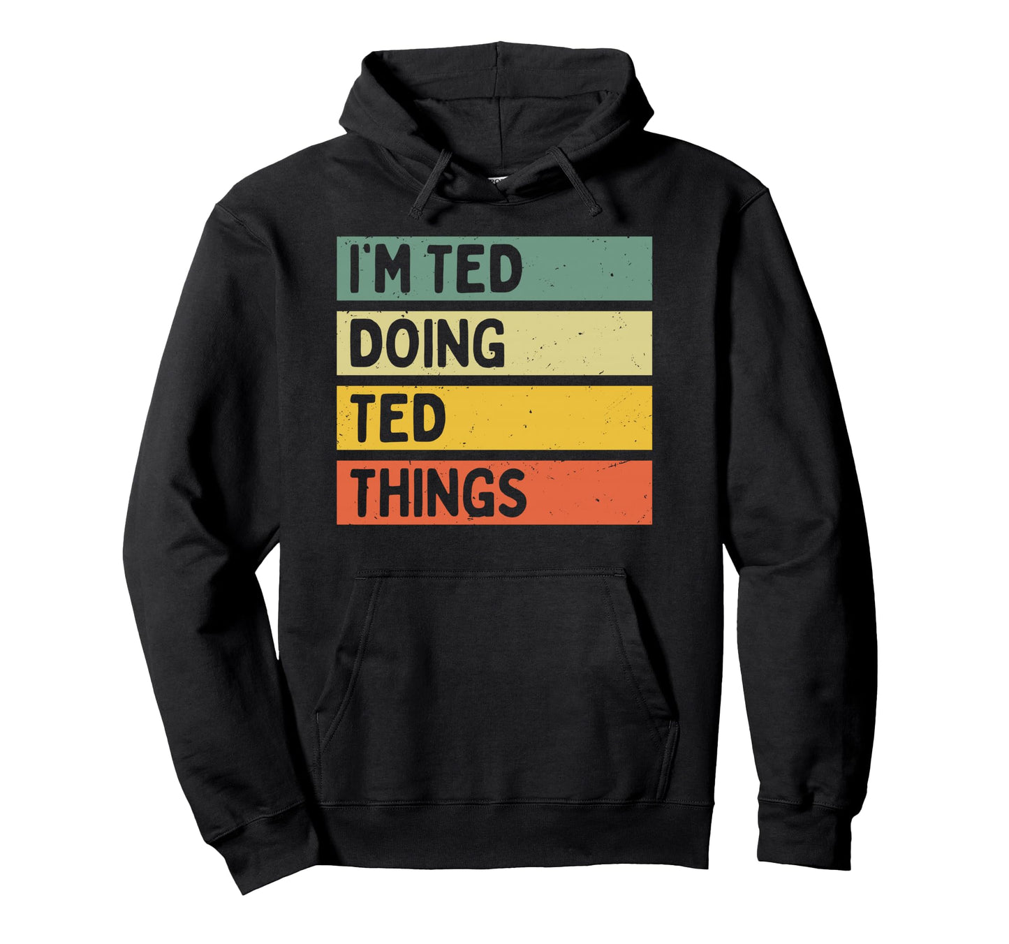 Im Ted Doing Ted Things Funny Personalized Hoodie - Streetwear Style Unisex - T-Shirt, Sweatshirt, Hoodie