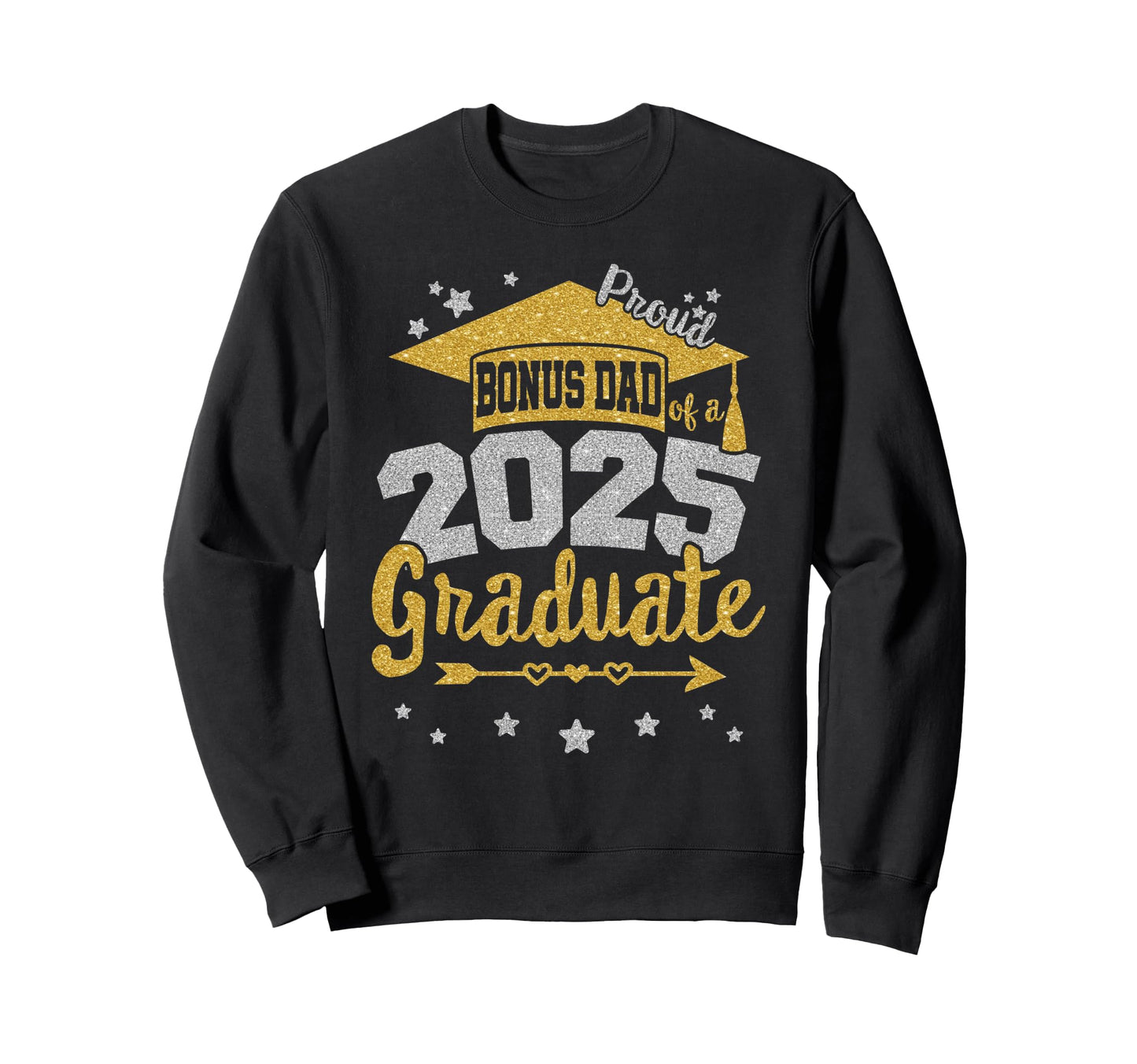 Proud Bonus Dad 2025 Graduate Team 25 Sweatshirt - Graphic Print Men Women - T-Shirt, Sweatshirt, Hoodie