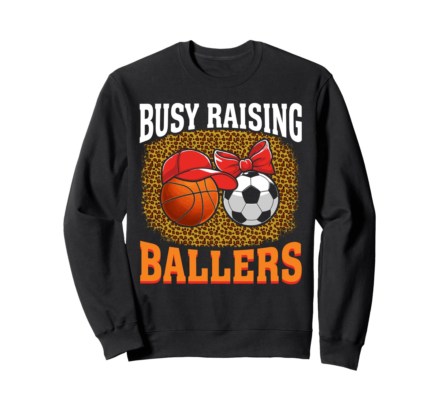 Busy Raising Ballers Basketball Soccer Sweatshirt - Graphic Print Unisex - T-Shirt, Sweatshirt, Hoodie
