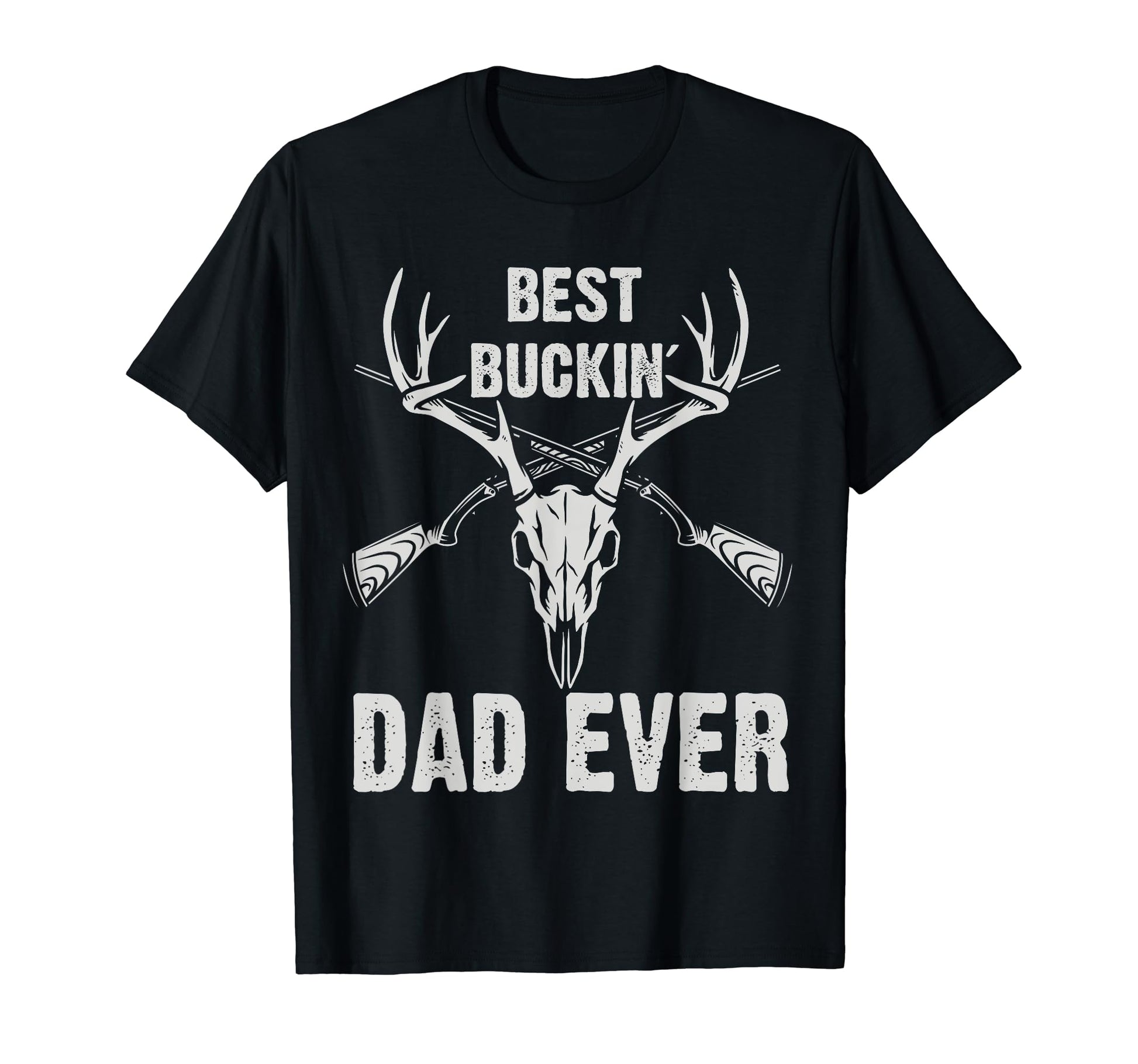 Deer Hunting Best Bucking Dad Ever T-Shirt - Fun Novelty Design Unisex - T-Shirt, Sweatshirt, Hoodie