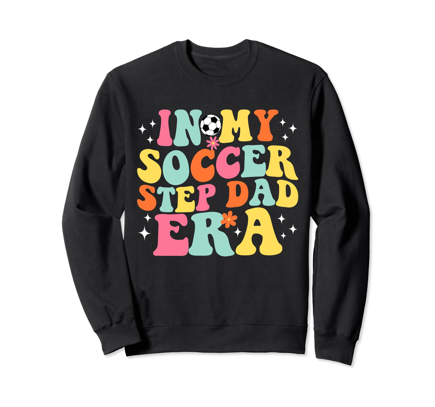 My Soccer Step Dad Era Game Day Sweatshirt - Novelty Apparel for Adults - T-Shirt, Sweatshirt, Hoodie