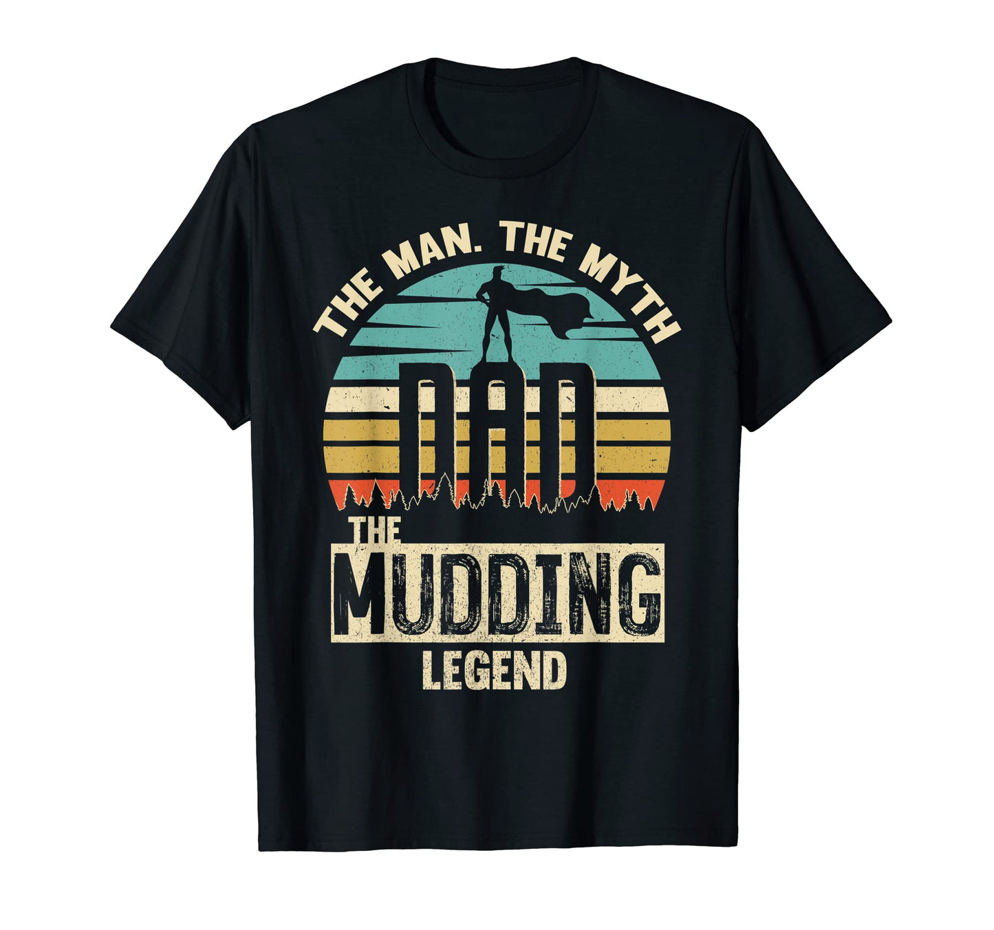 Myth Legend Dad Mudding T-Shirt - Casual Everyday Wear Men Women - T-Shirt, Sweatshirt, Hoodie
