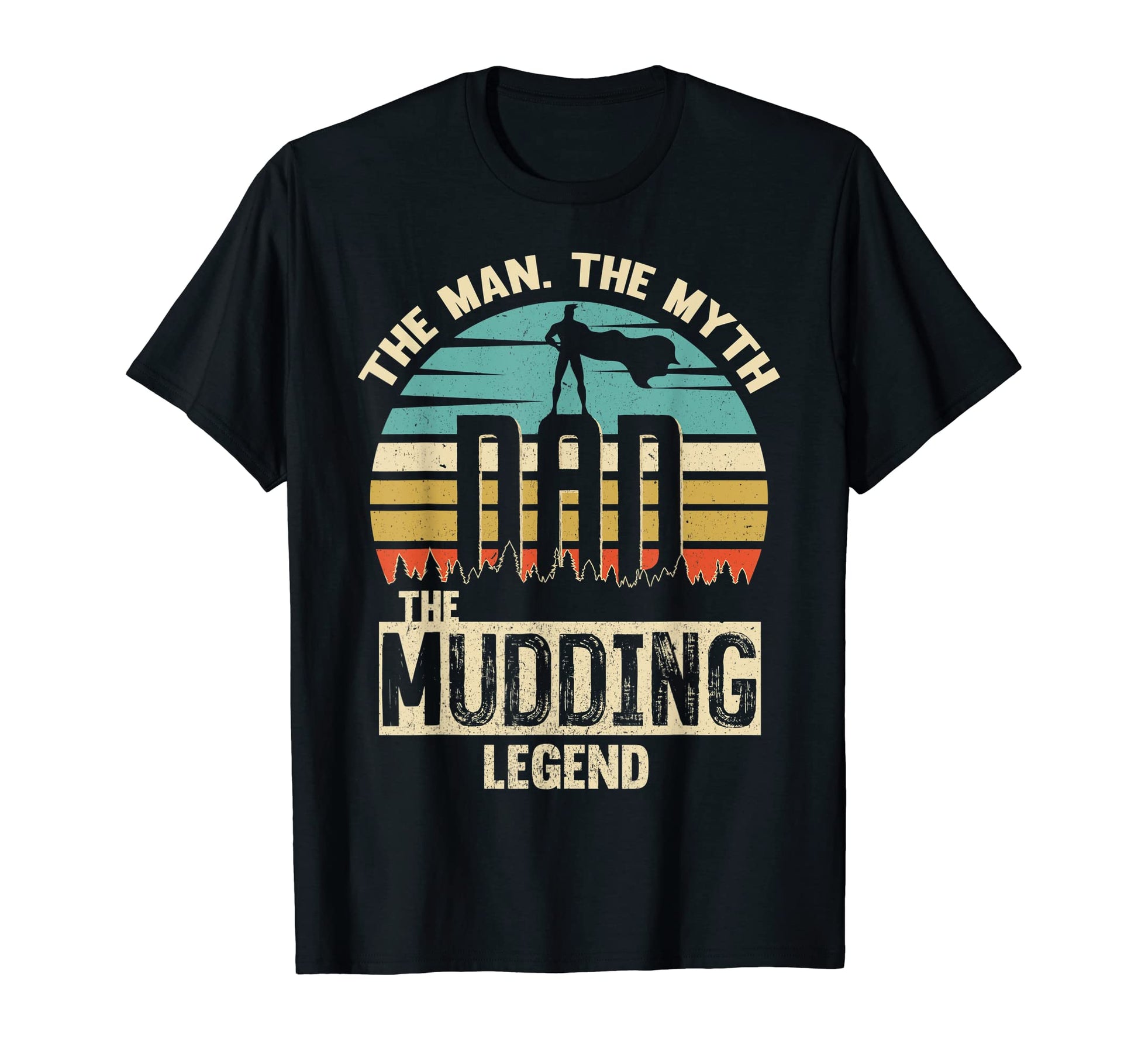 Myth Legend Dad Mudding T-Shirt - Casual Everyday Wear Men Women - T-Shirt, Sweatshirt, Hoodie